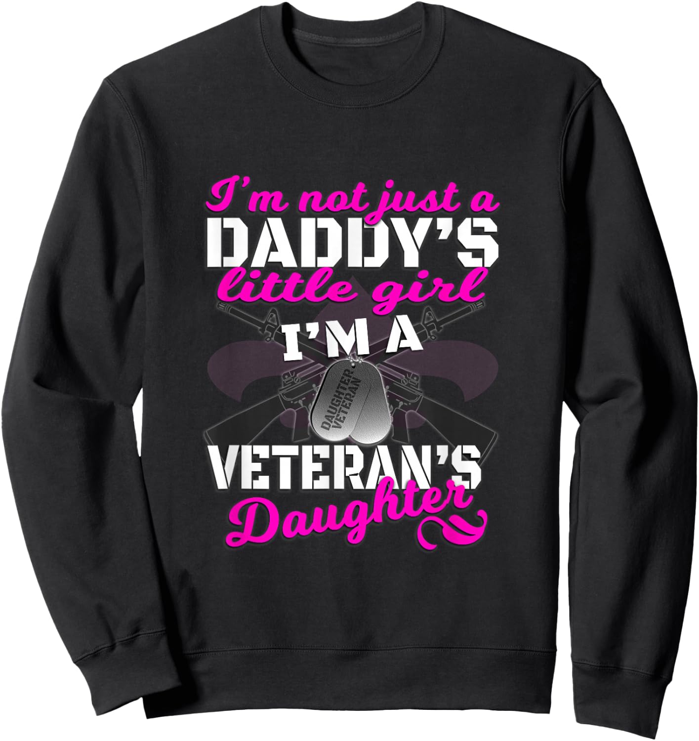 I'm Not Just A Daddy's Girl Veteran's Daughter T Shirt Sweatshirt - Sweatshirt | Black
