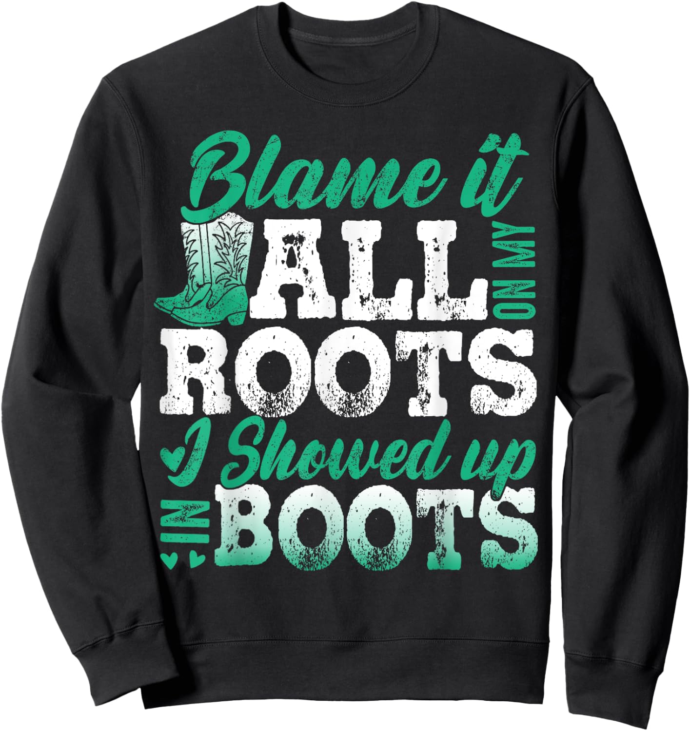 Blame It All On My Roots I Showed Up In Boots Sweatshirt - Sweatshirt | Black