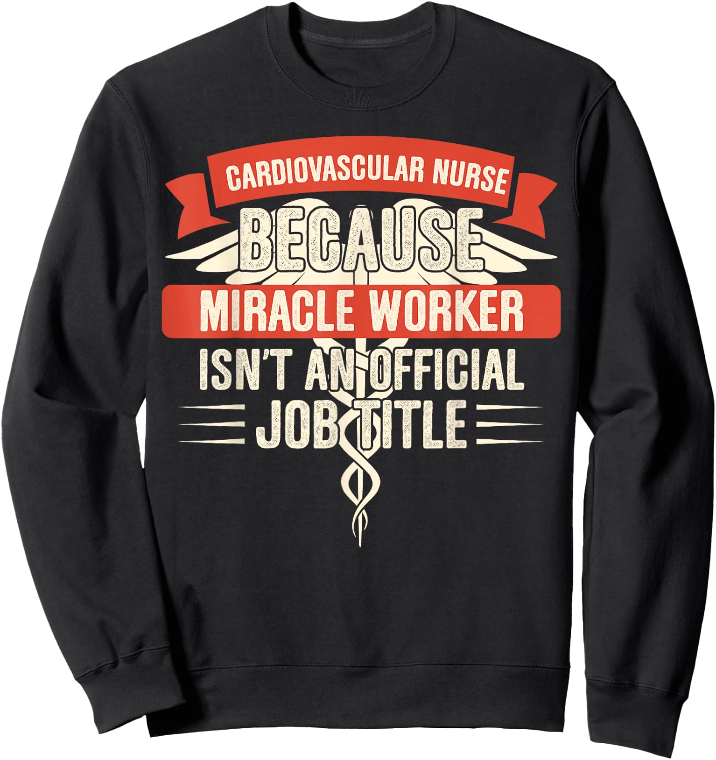 Cardiovascular Nurse Because Miracle Worker Sweatshirt - Sweatshirt | Black