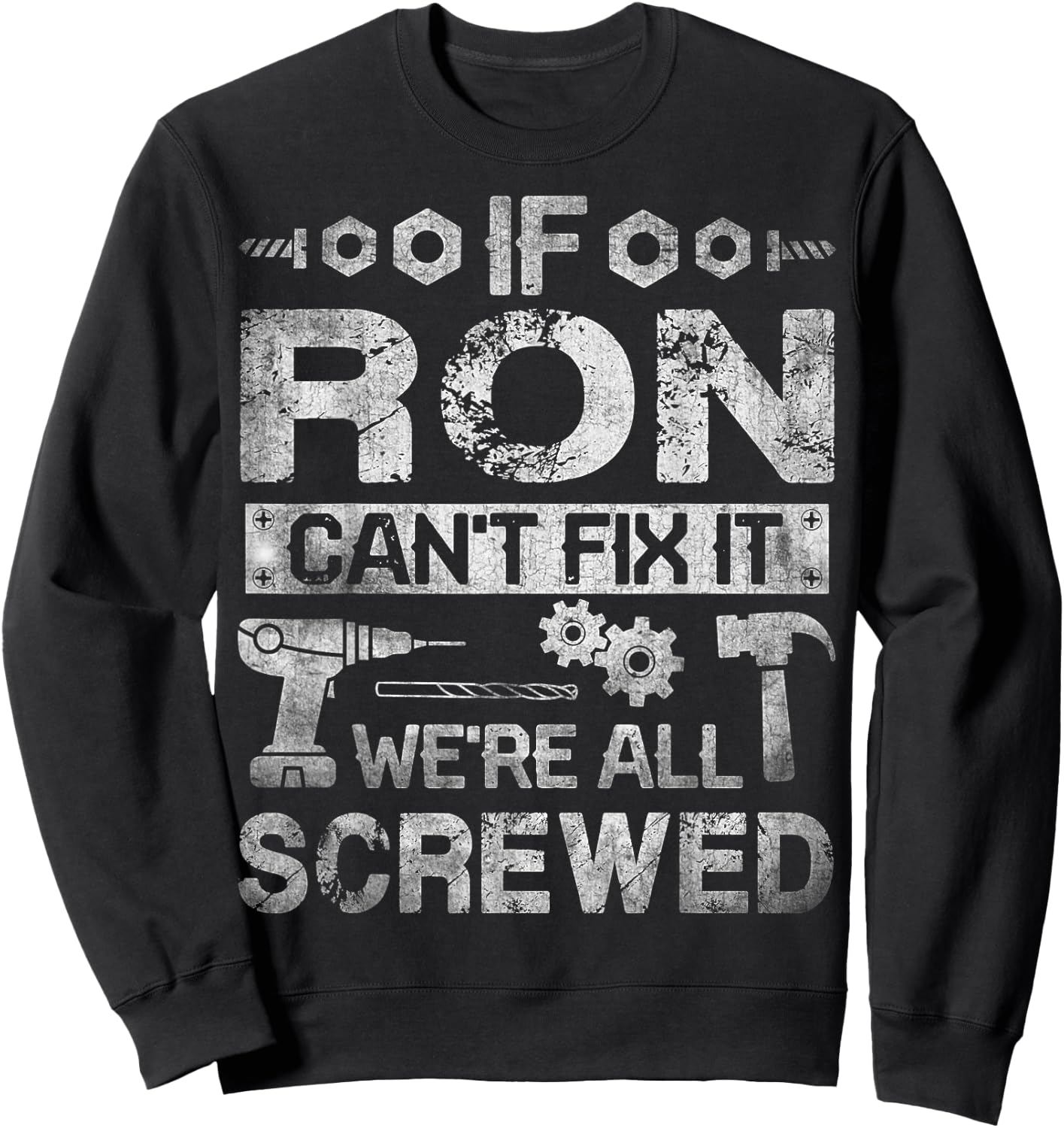 If Ron Can't Fix it We're All Screwed Funny Fathers Gift Sweatshirt - Sweatshirt | Black