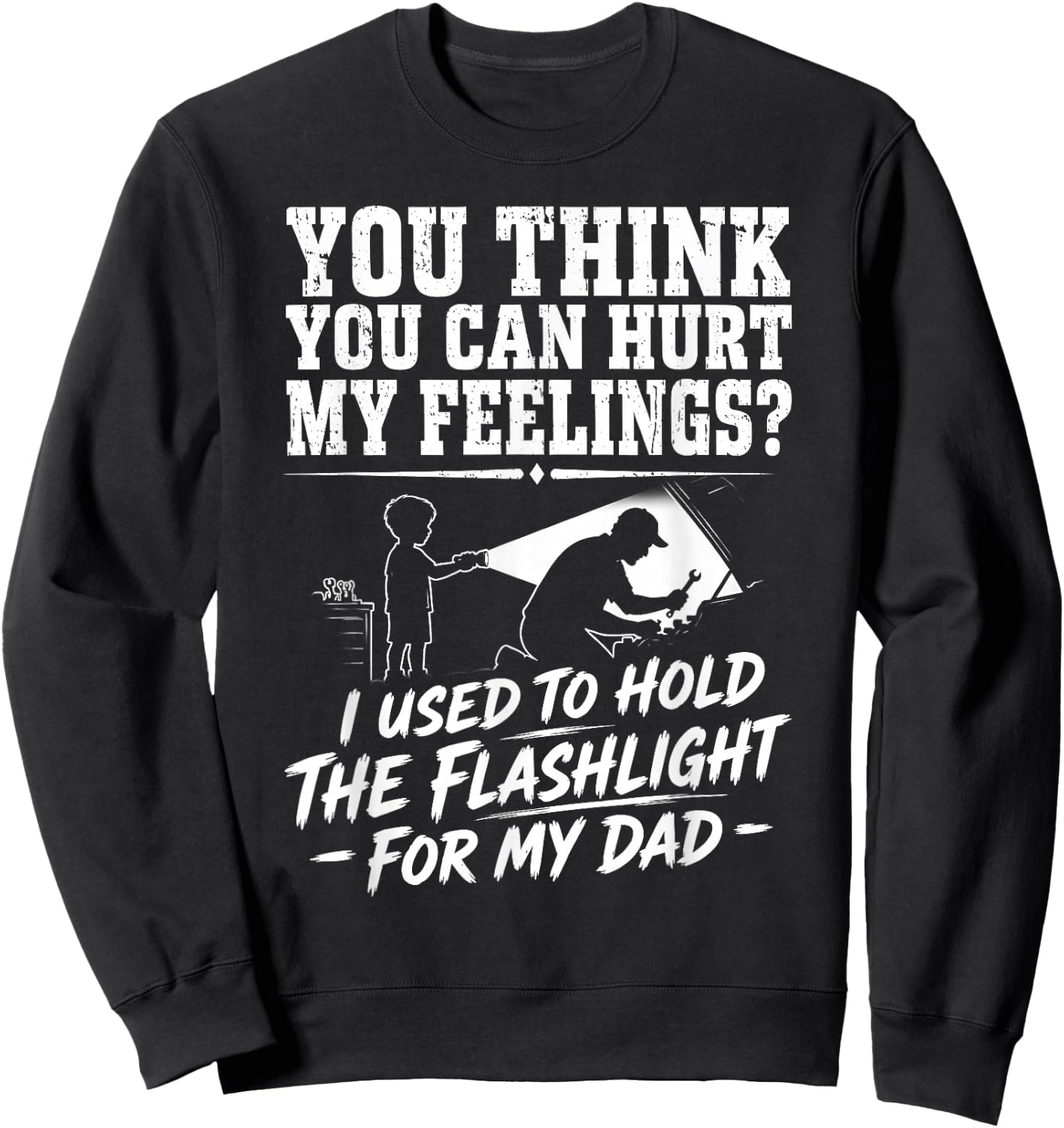 You Can't Hurt My Feelings Used to Hold Flashlight Sweatshirt - Sweatshirt | Black