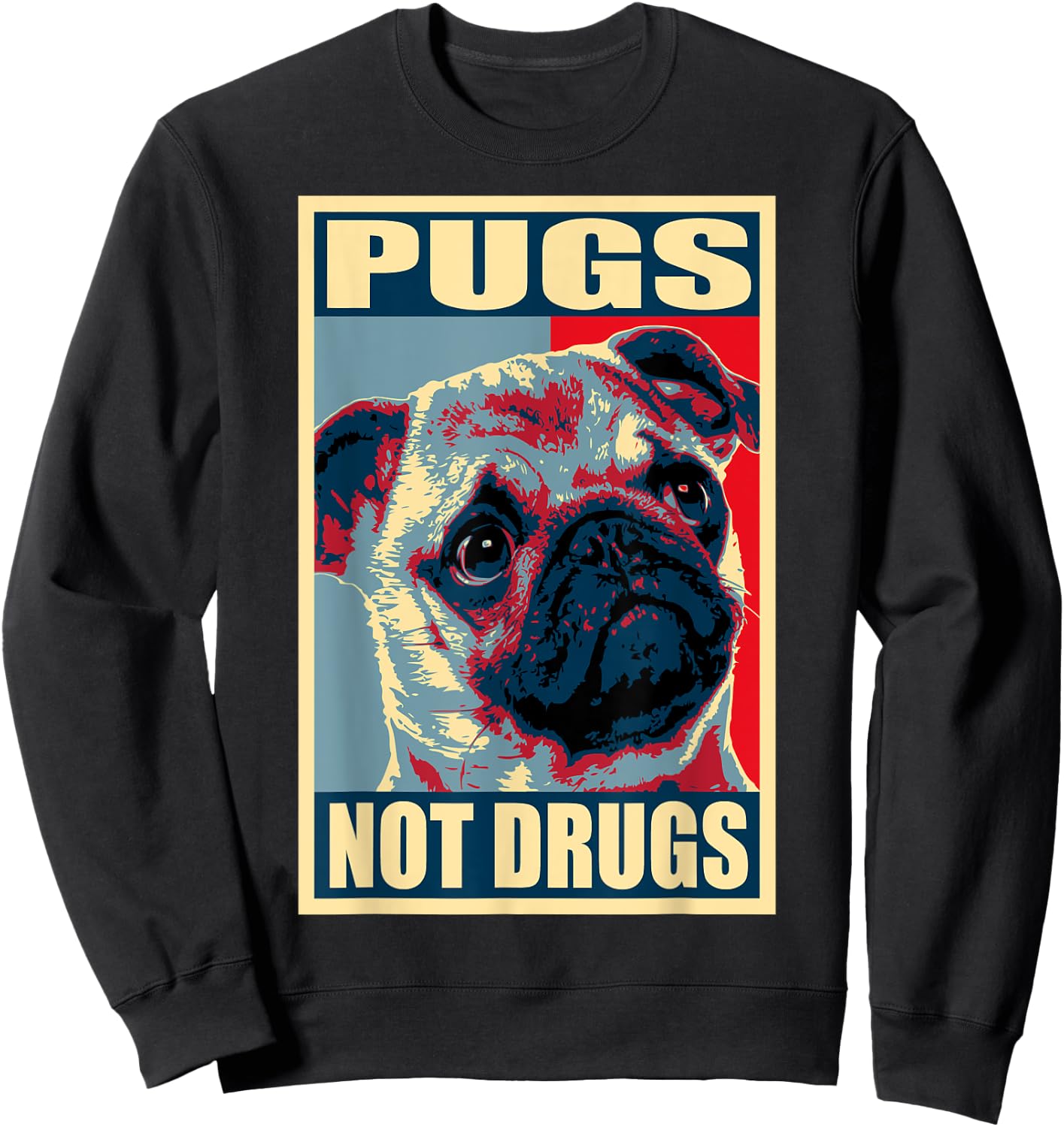 Pugs Not Drugs Propaganda Sweatshirt - Sweatshirt | Black