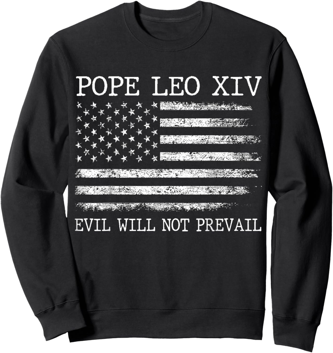 Pope Leo XIV Evil Will Not Prevail American Flag Sweatshirt - Sweatshirt | Black