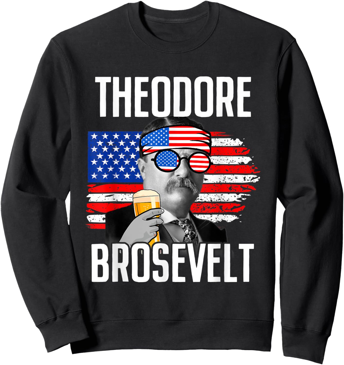 Theodore Brosevelt - Funny Independence Day Sweatshirt - Sweatshirt | Black