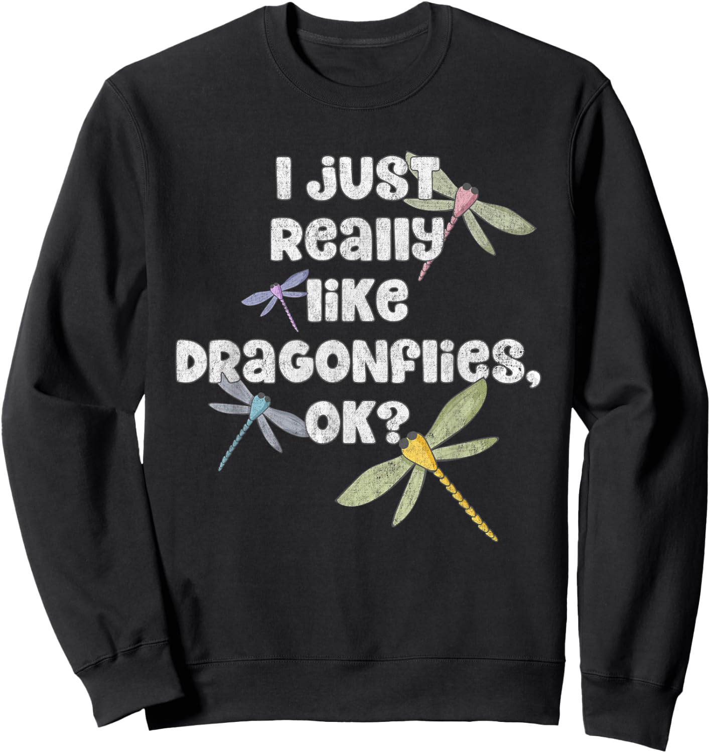 I Just Really Like Dragonflies OK? - Funny Dragonfly Sweatshirt - Sweatshirt | Black