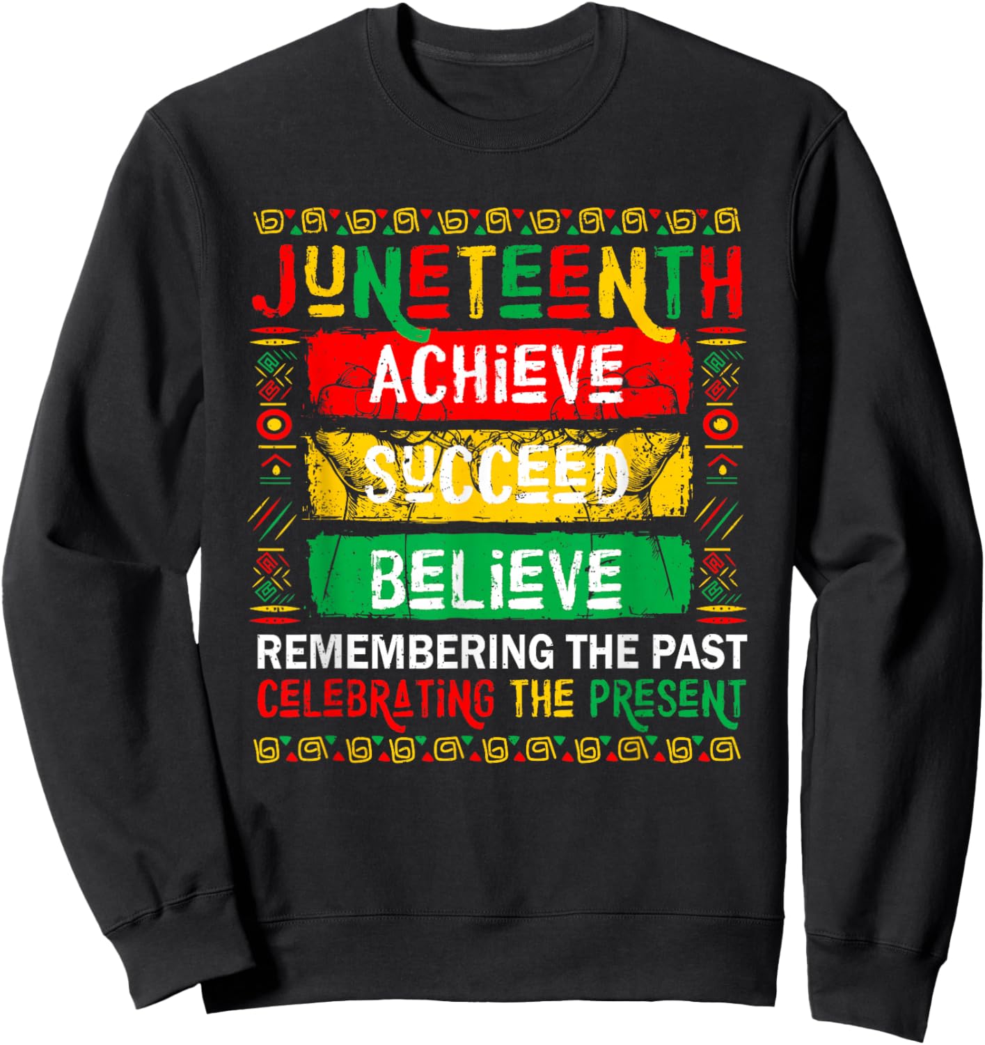 Juneteenth Remembering The Past Celebrating The Present Sweatshirt - Sweatshirt | Black