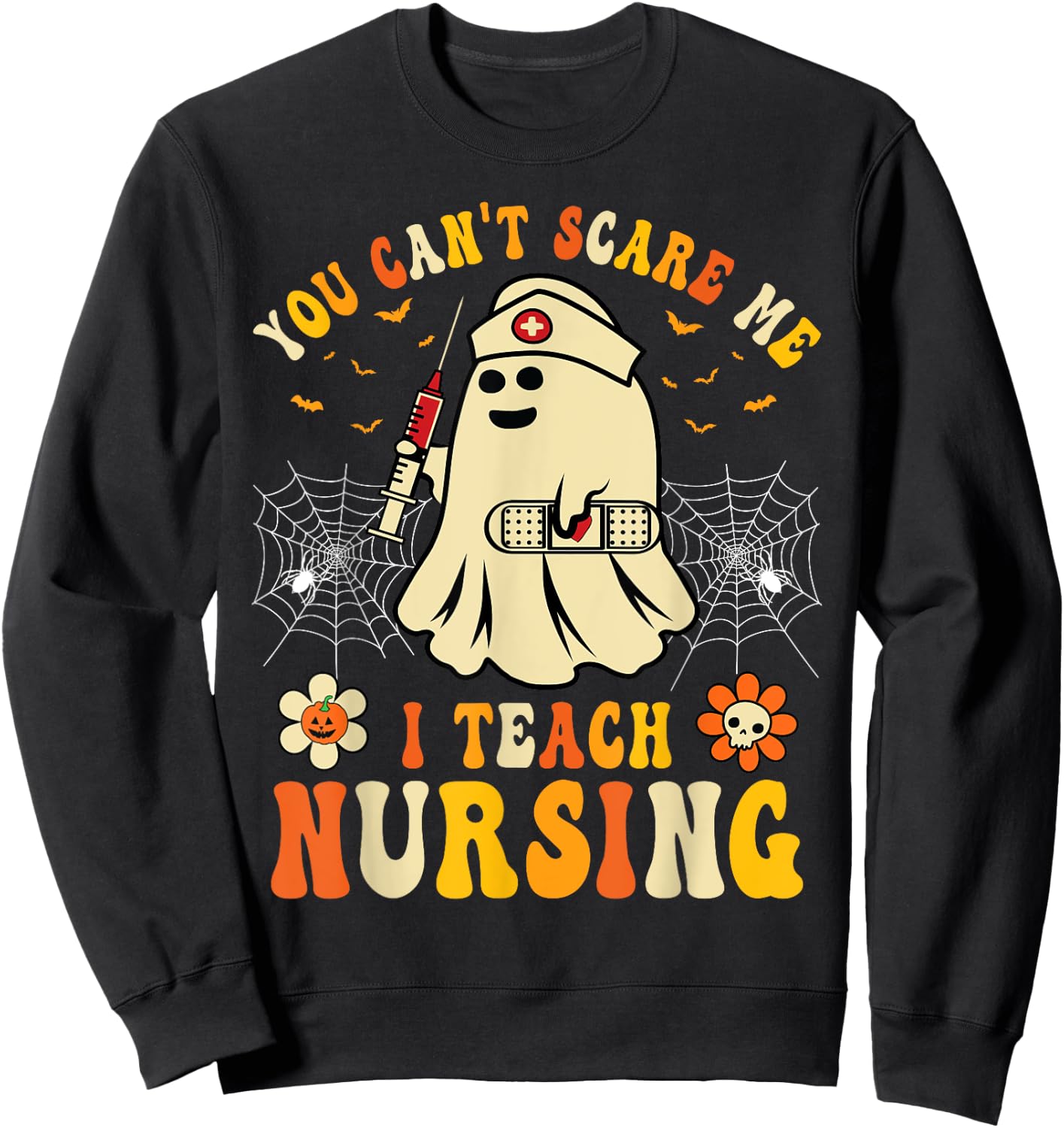 You Can't Scare Me I Teach Nursing Educators Halloween Ghost Sweatshirt - Sweatshirt | Black