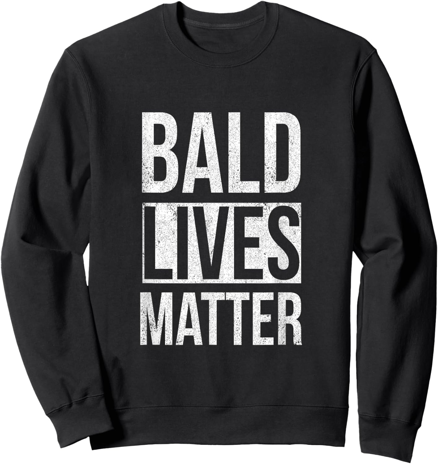 Bald Lives Matter Funny Sarcastic Sweatshirt - Sweatshirt | Black