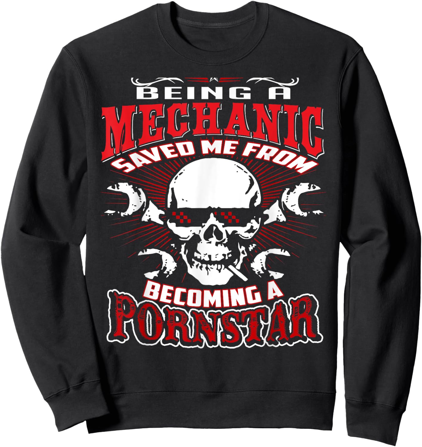 Being a Mechanic Saved Me from Becoming a PornStar Sweatshirt - Sweatshirt | Black