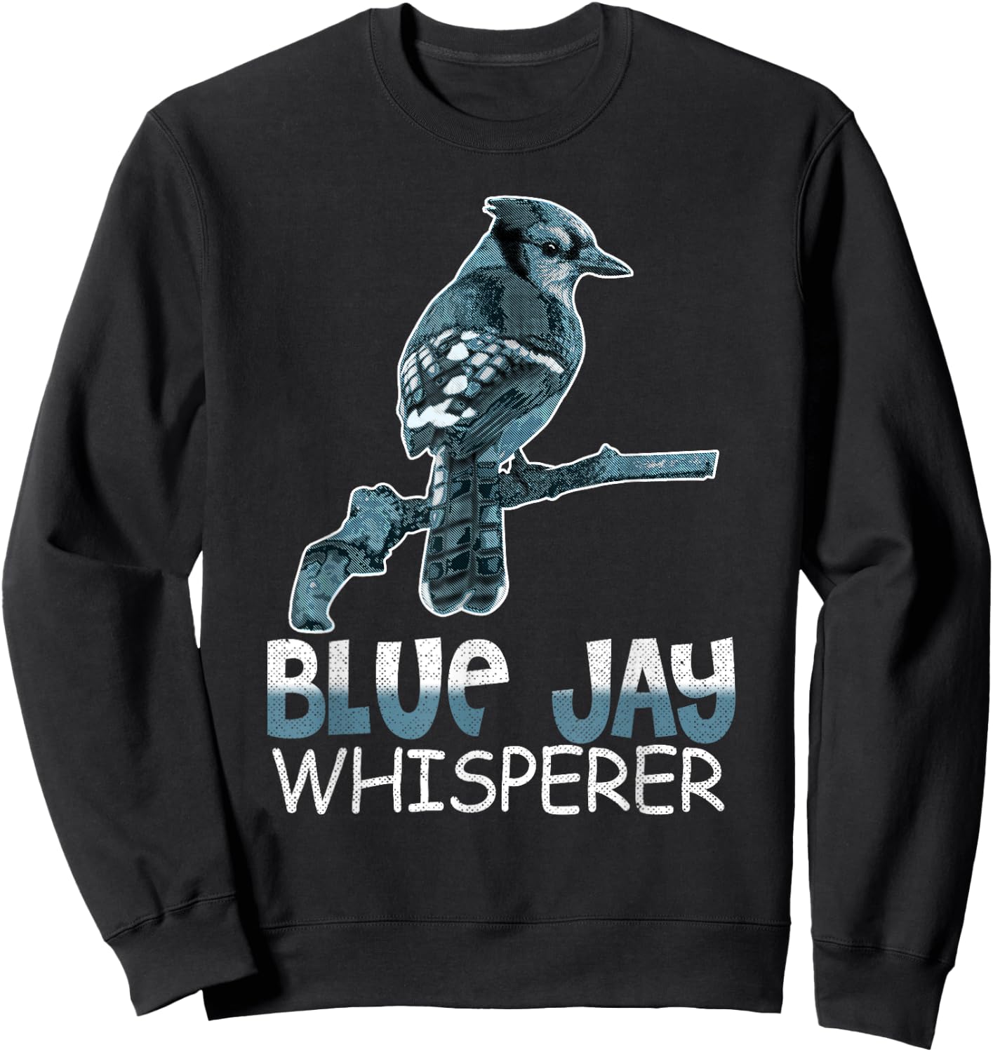 Blue Jay Whisperer Shirt Bluebird Gift Bird Watcher Sweatshirt - Sweatshirt | Black