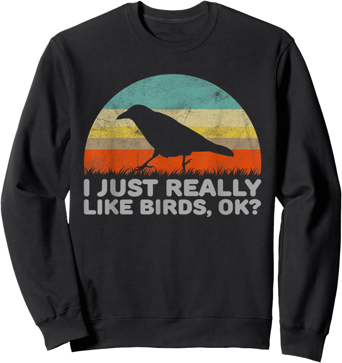 Funny I Just Really Like Birds OK Sweatshirt - Sweatshirt | Black