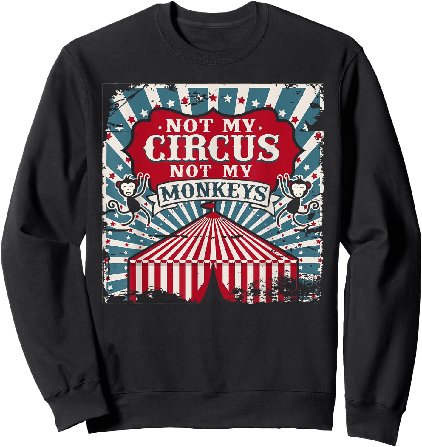 Not my Circus Not my Monkeys T Shirt Sweatshirt - Sweatshirt | Black