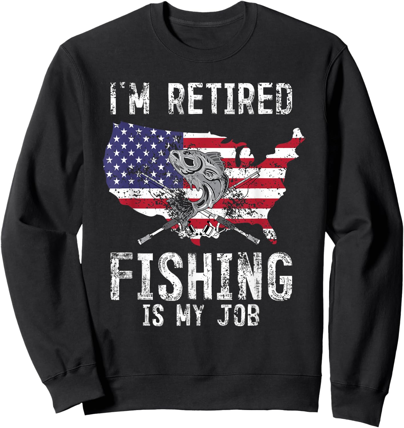 I'm Retired Men Fishing Is My Job American Veteran Fisherman Sweatshirt - Sweatshirt | Black