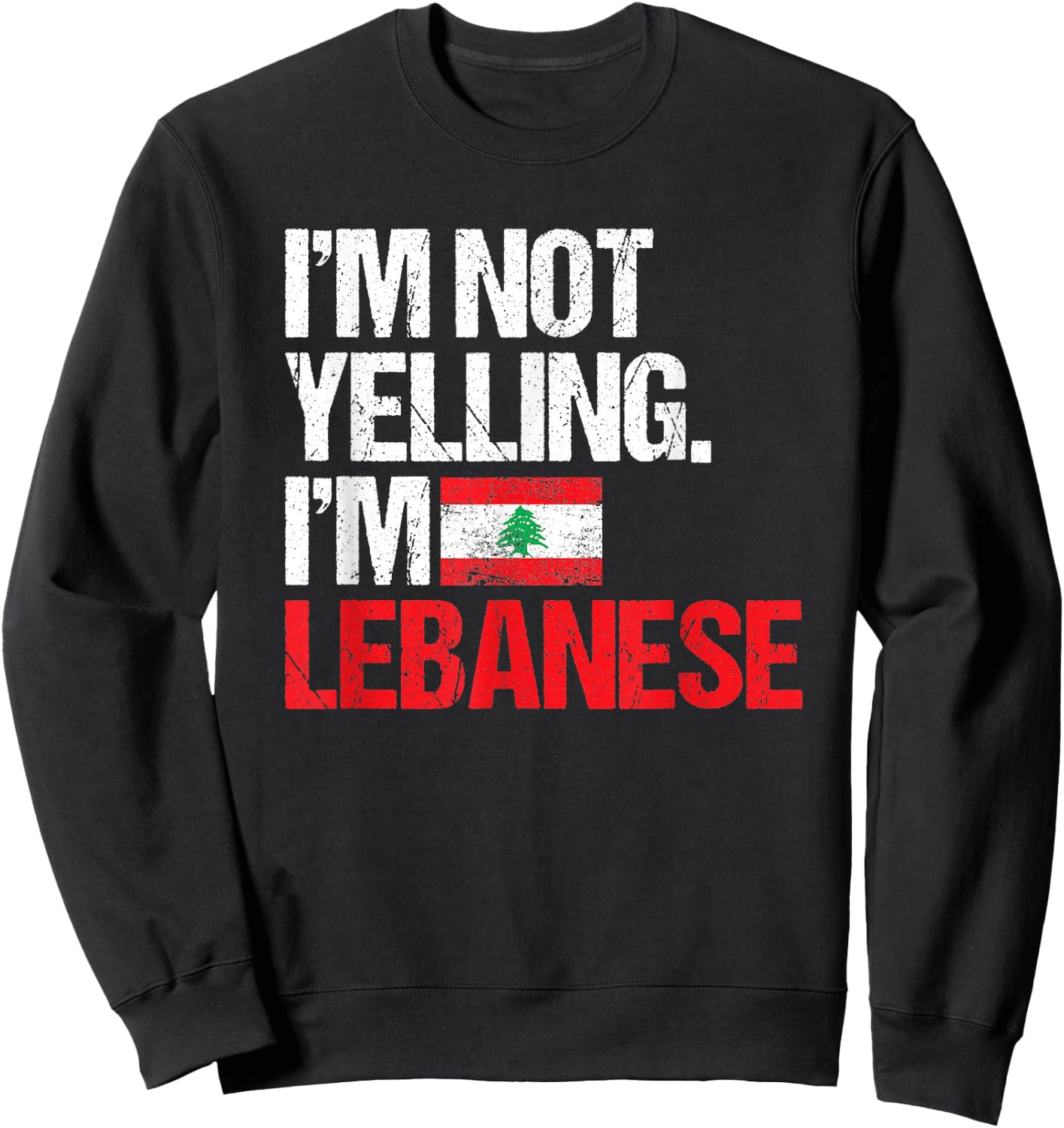 I'm Not Yelling Im Lebanese Sweatshirt - Sweatshirt | Black