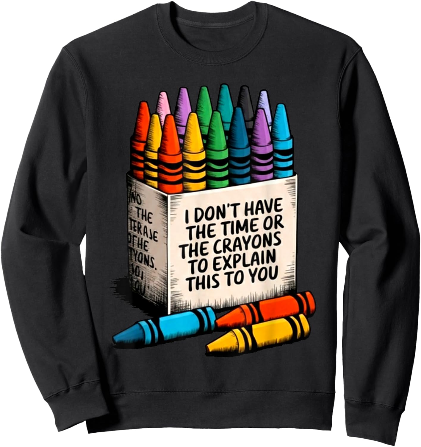 I Don't Have The Time Or The Crayons to Explain This to You Sweatshirt - Sweatshirt | Black