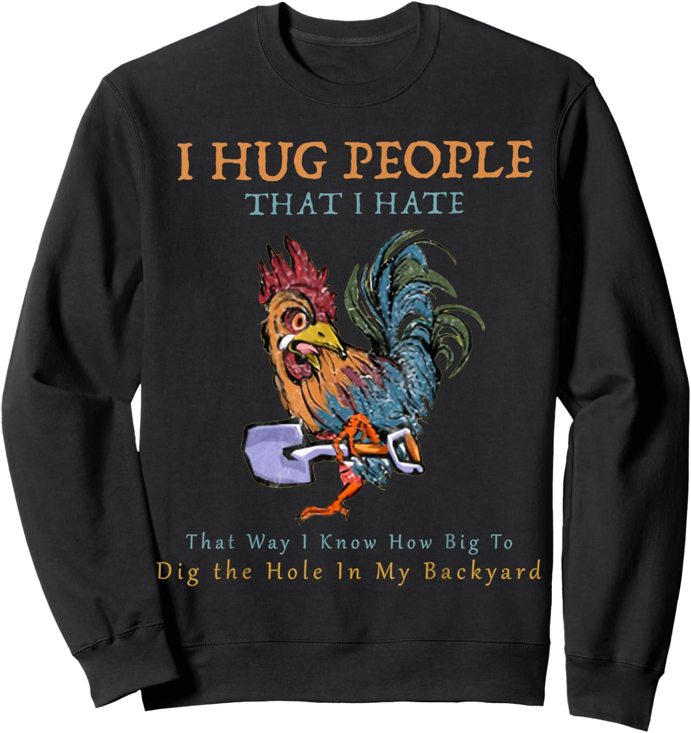 I Hug People That I Hate That Way I Know Chickens Shirt Sweatshirt - Sweatshirt | Black