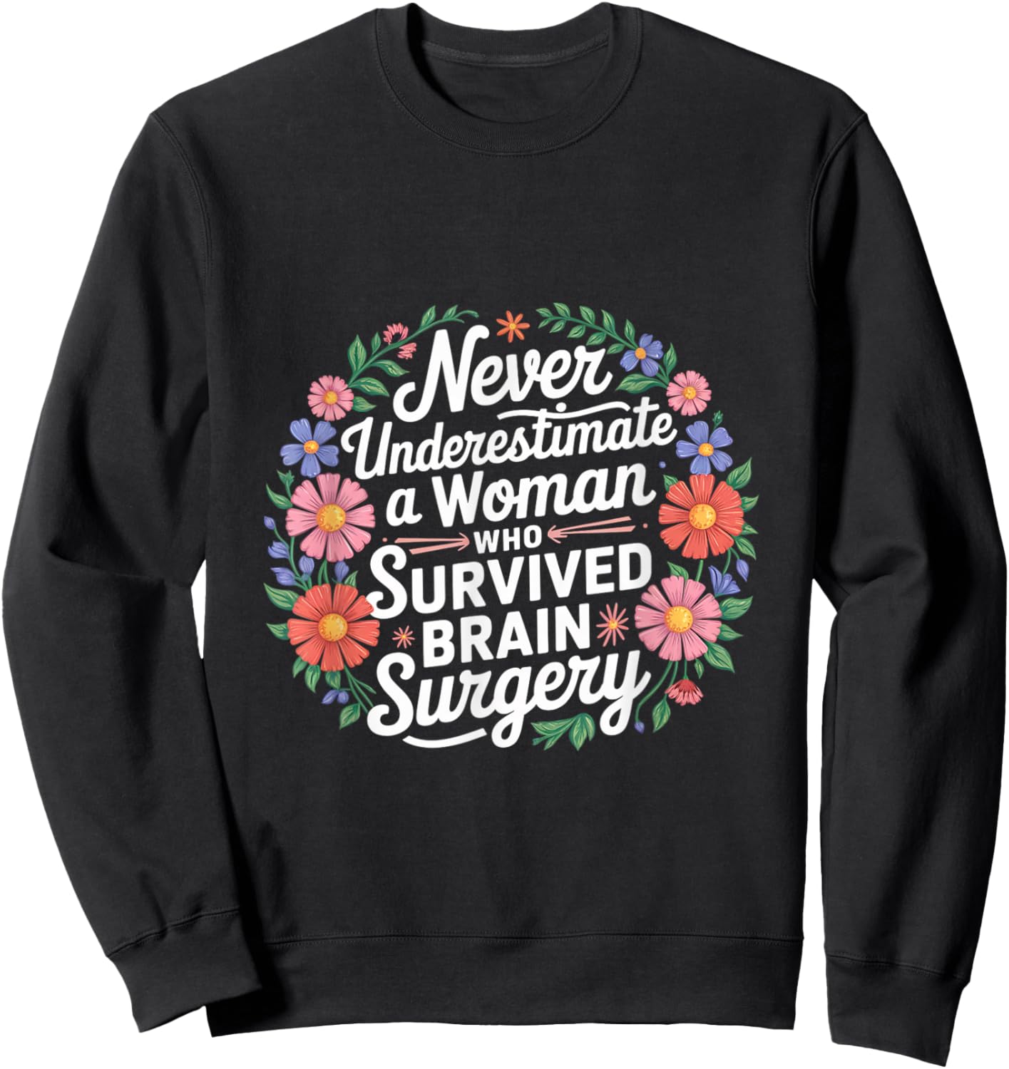 Never Underestimate A Woman Who Had Brain Surgery Sweatshirt - Sweatshirt | Black