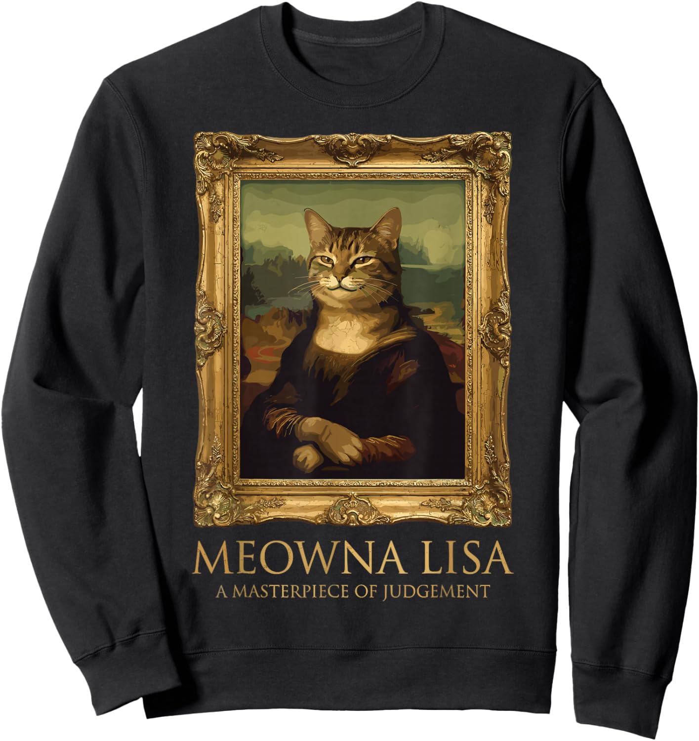 Meowna Lisa A Masterpiece of Judgement Funny Cat Art Parody Sweatshirt - Sweatshirt | Black