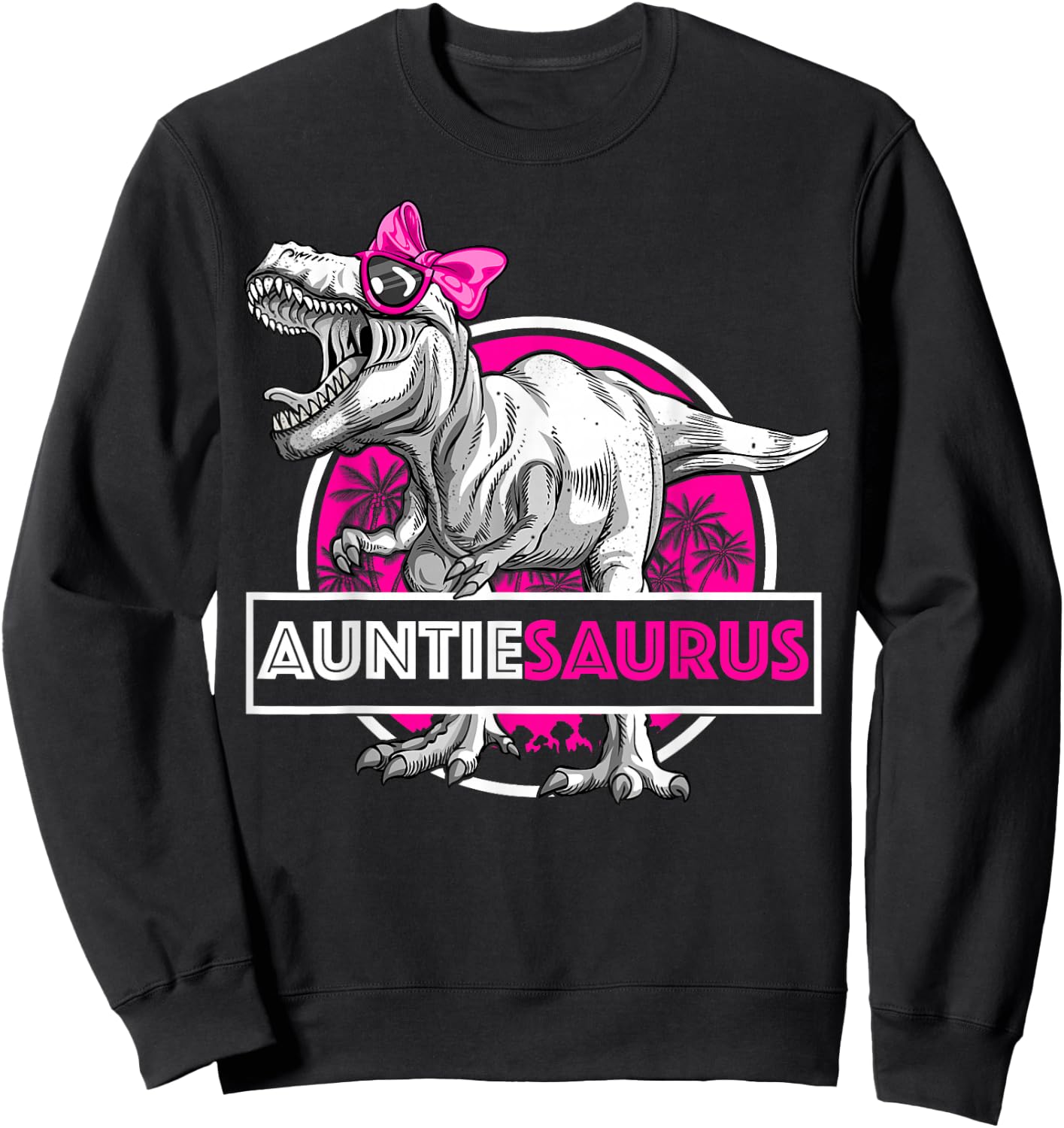 Auntiesaurus T-Rex Birthday Funny Auntie Saurus Dinosaur Sweatshirt - Sweatshirt | Black