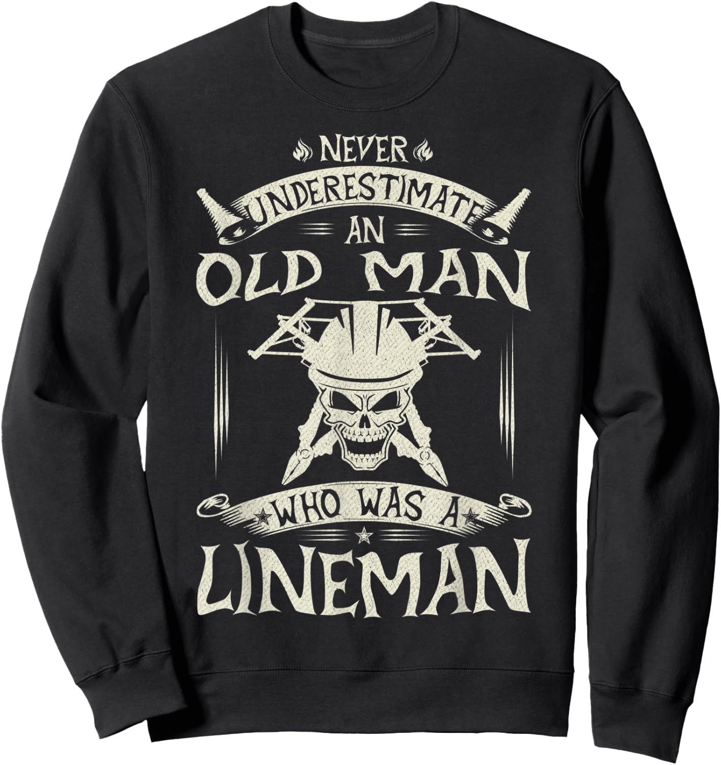 Never Underestimate An Old Man Who Was A Lineman Funny Gift Sweatshirt - Sweatshirt | Black