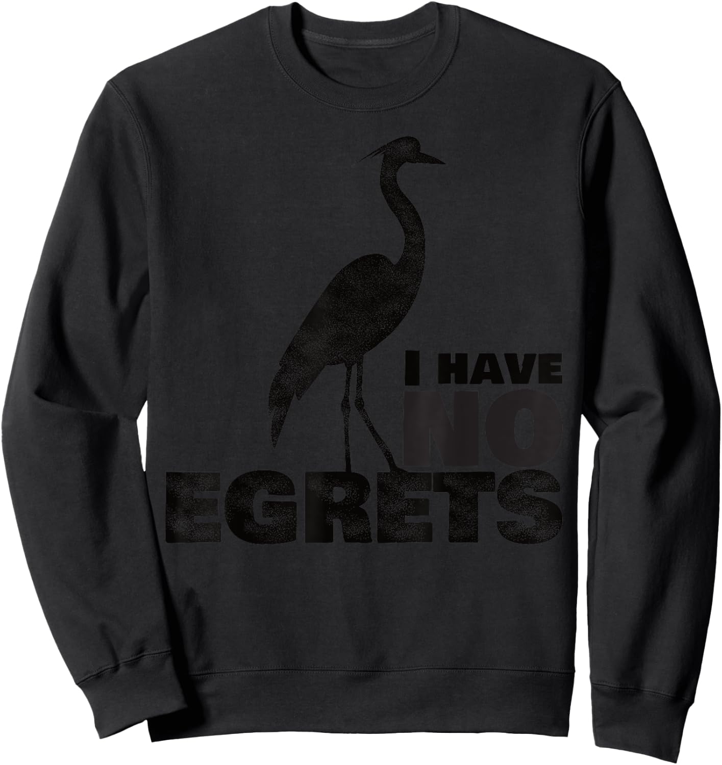 I Have No Egrets Funny Bird Sweatshirt - Sweatshirt | Black