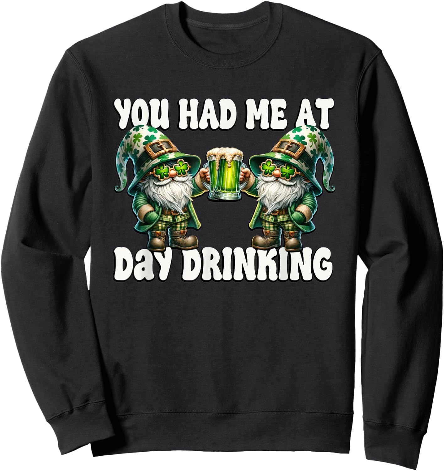 You Had Me At Day Drinking Funny Gnomes For St Pattys Day Sweatshirt - Sweatshirt | Black