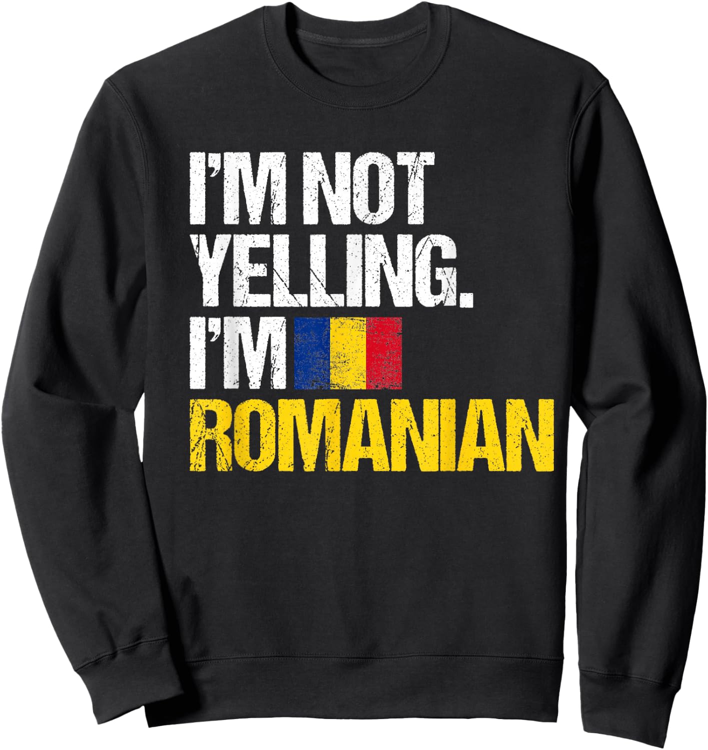 I'm Not Yelling Im Romanian Sweatshirt - Sweatshirt | Black