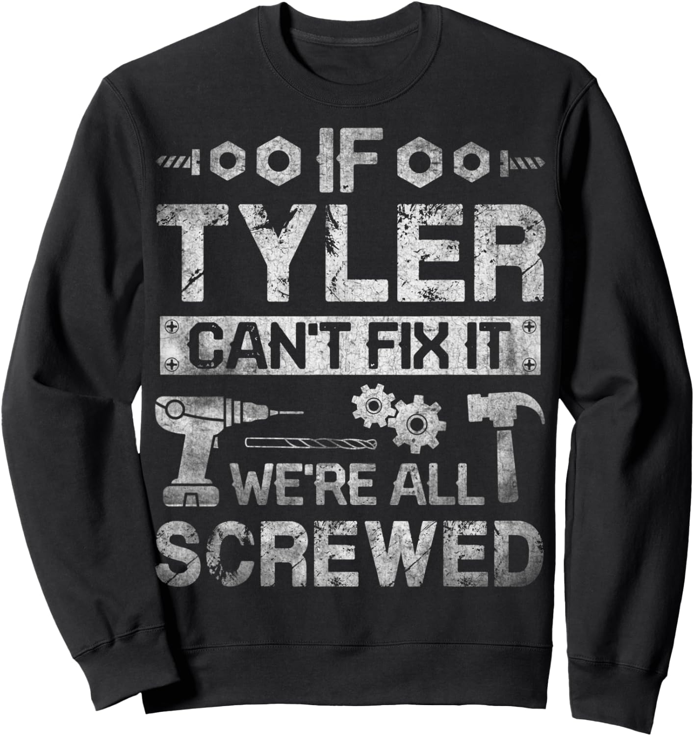 If Tyler Can't Fix it We're All Screwed Funny Fathers Gift Sweatshirt - Sweatshirt | Black