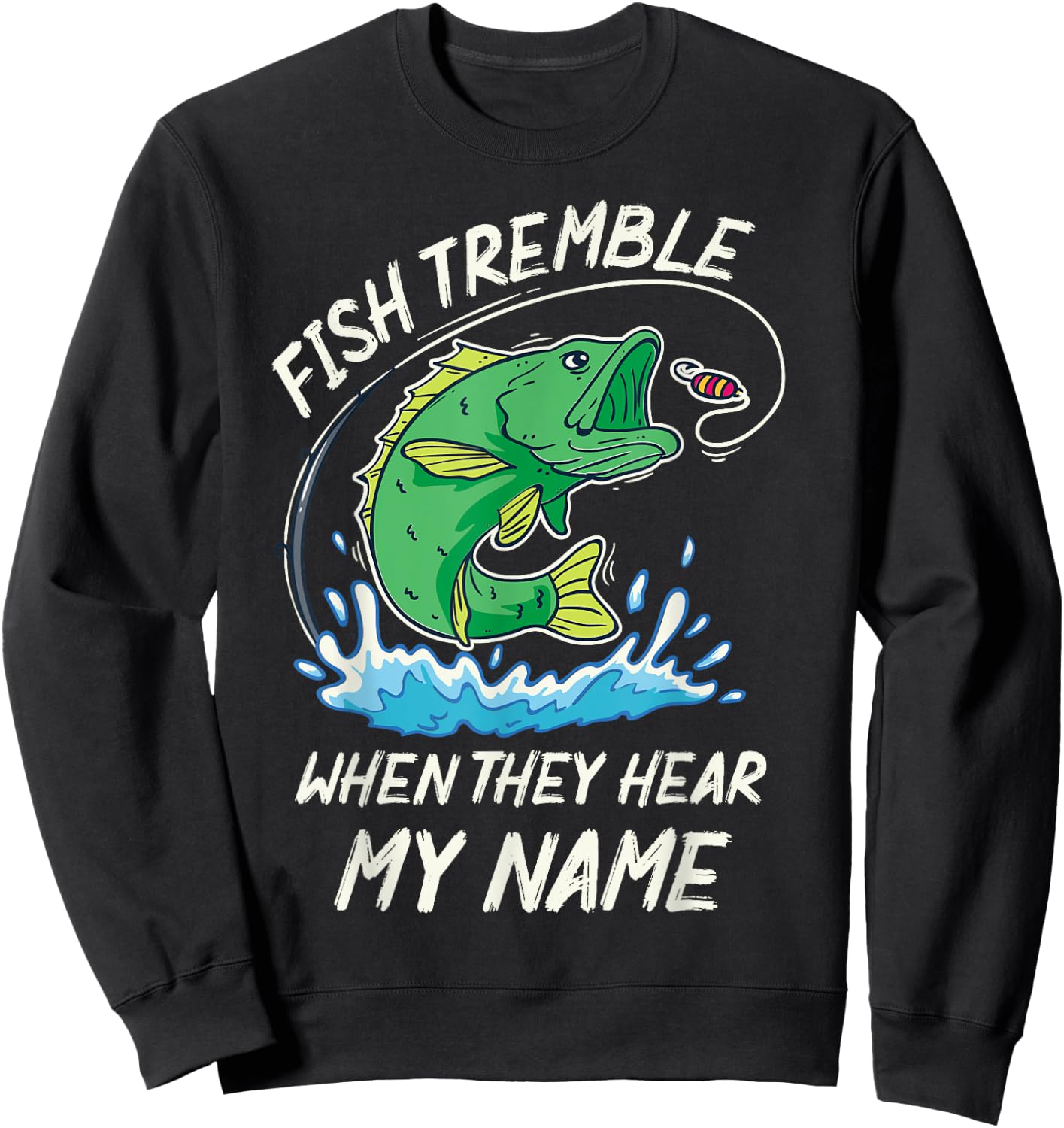Fish Tremble When They Hear My Name - Funny Fishing Sweatshirt - Sweatshirt | Black