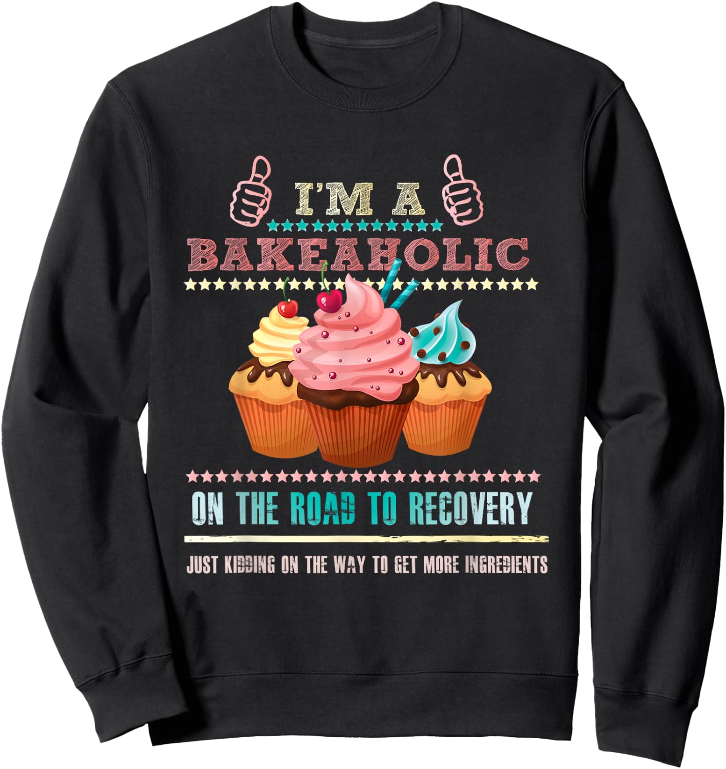 I'm a Bakeaholic Funny Humour Baking Baker Cupcake Cooking Sweatshirt - Sweatshirt | Black