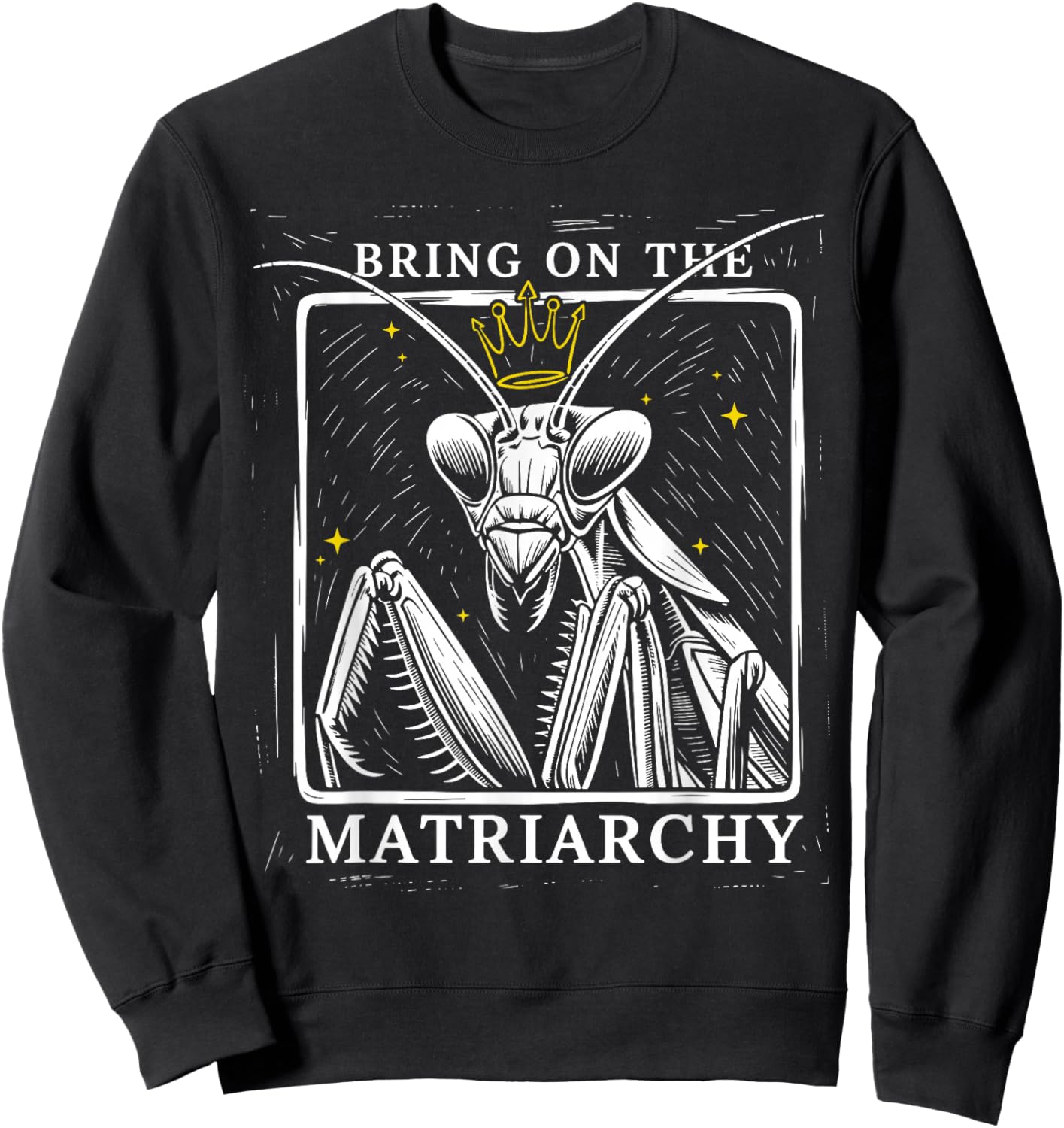Bring On The Matriarchy Praying Mantis Feminist Art Sweatshirt - Sweatshirt | Black