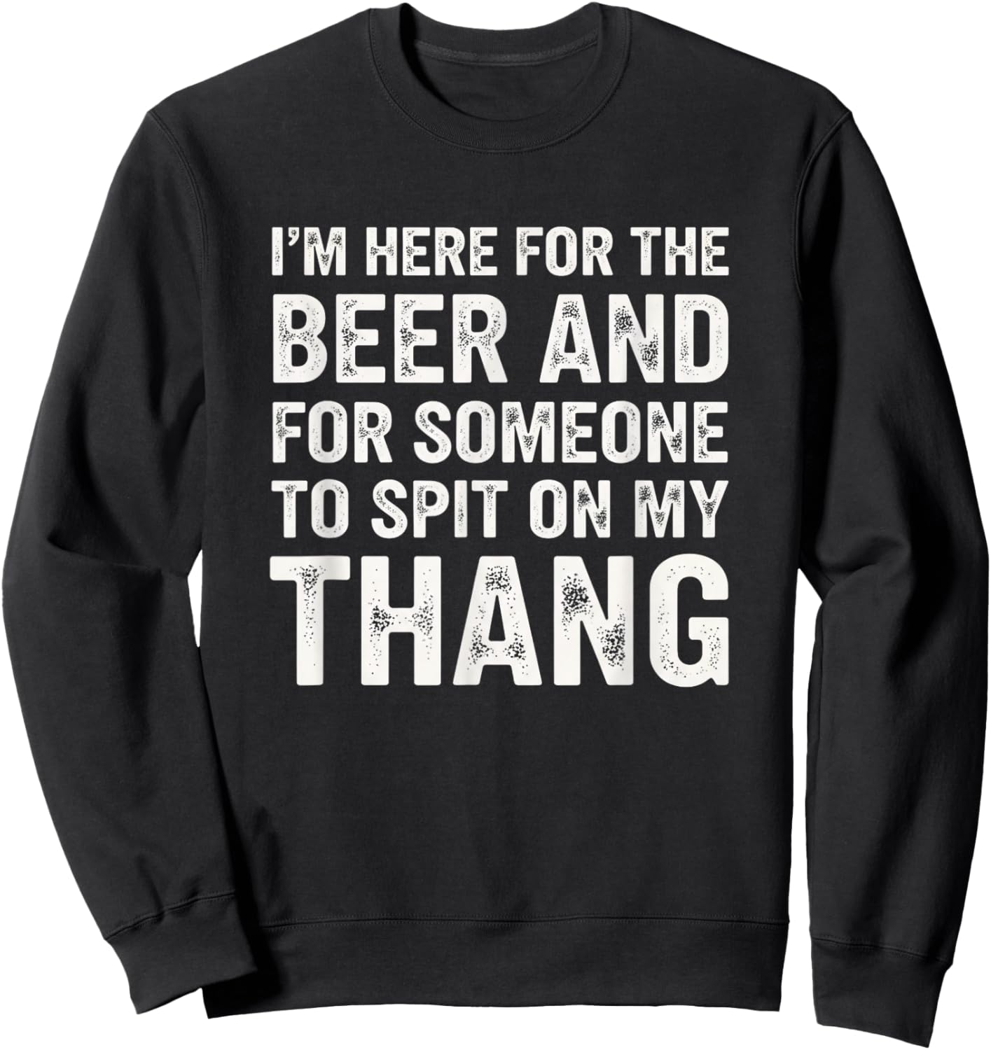 Funny Adult Humor I'm Here for The Beer and for Someone Tosp Sweatshirt - Sweatshirt | Black