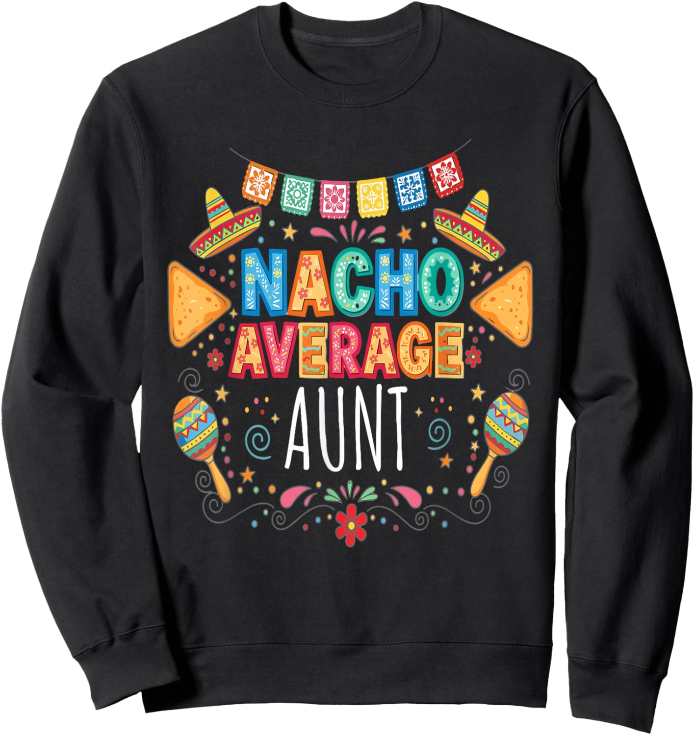 Nacho Average Aunt Funny Auntie Fiesta Matching Family Sweatshirt - Sweatshirt | Black