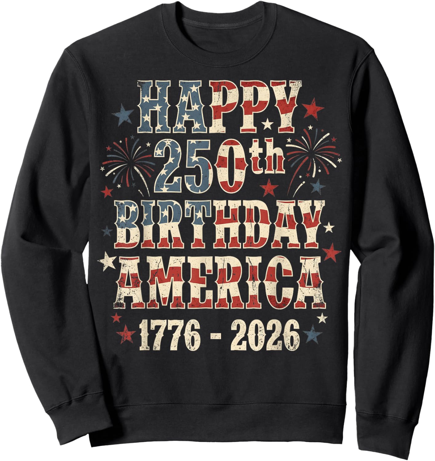 Happy 250th Birthday America 1776-2026 Patriotic Sweatshirt - Sweatshirt | Black