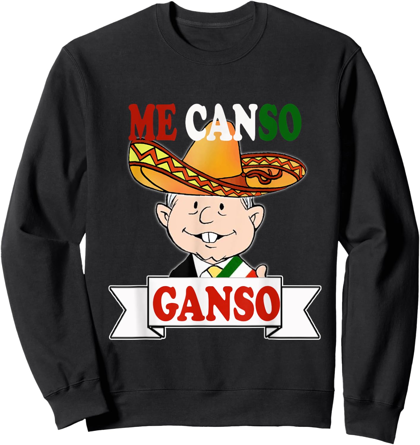 Me Canso Ganso Shirt AMLO La esperanza de Mexico MORENA Sweatshirt - Sweatshirt | Black