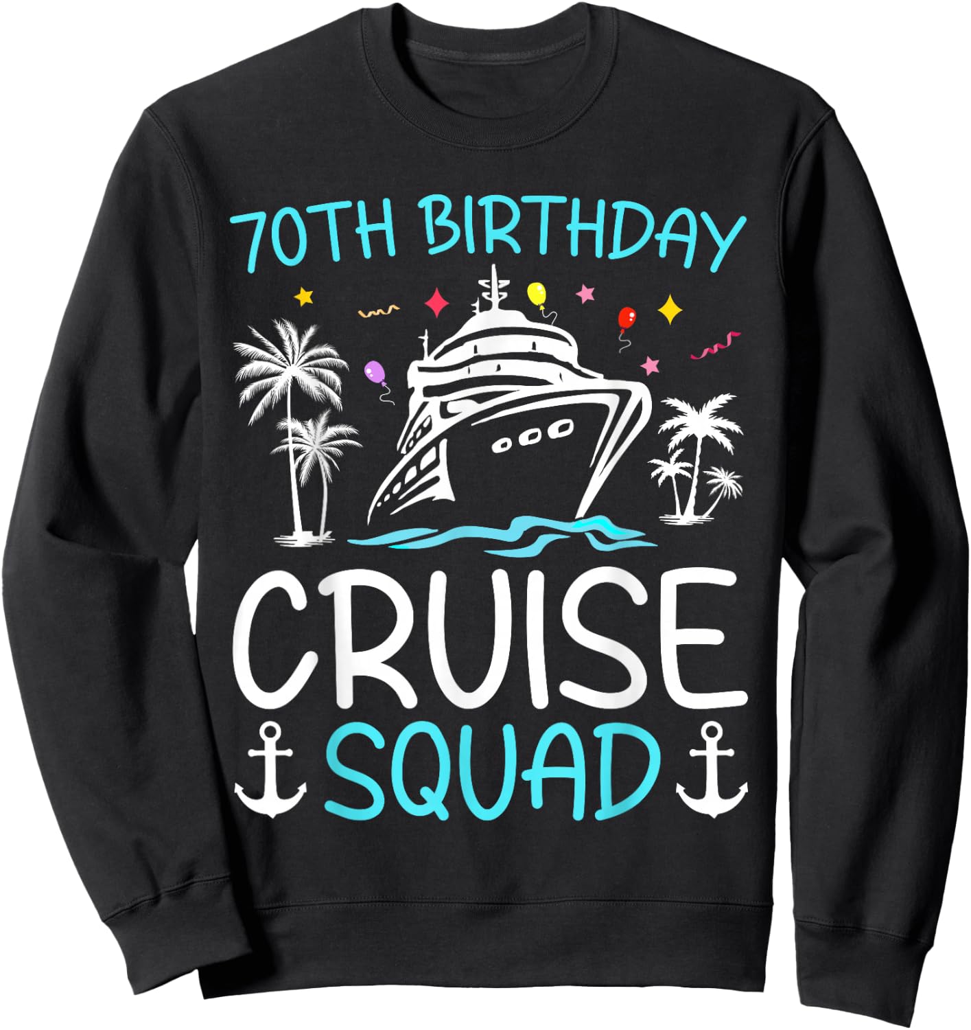 70th Birthday Cruise Squad Gifts 2025 Matching Party Family Sweatshirt - Sweatshirt | Black