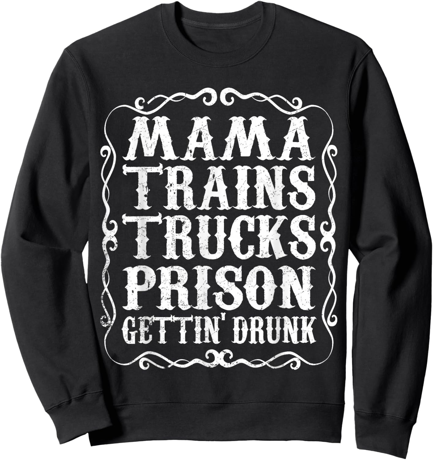 Mama Trains Trucks Prison Gettin Drunk Shirt Country Music Sweatshirt - Sweatshirt | Black