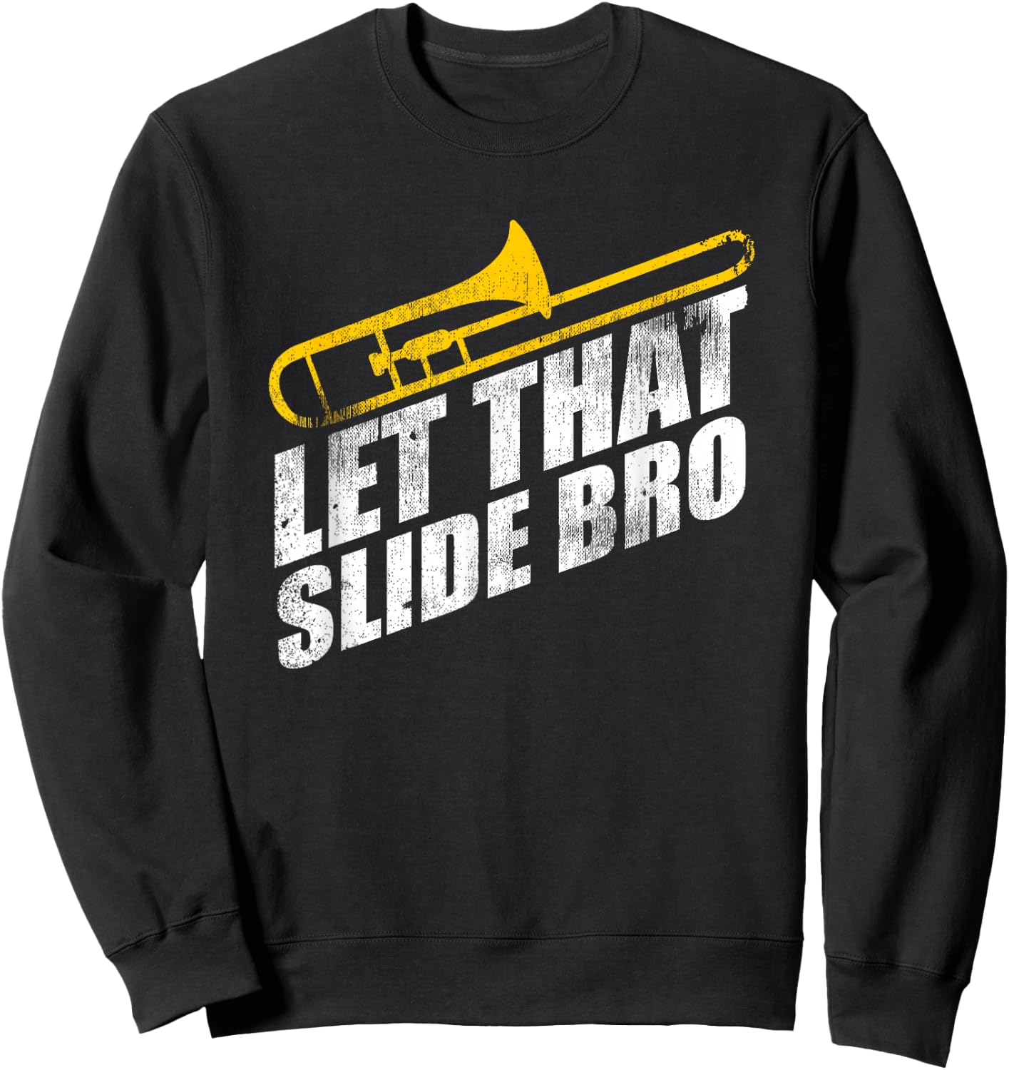 Let That Slide Bro Funny Trombone Player Band Gift Sweatshirt - Sweatshirt | Black