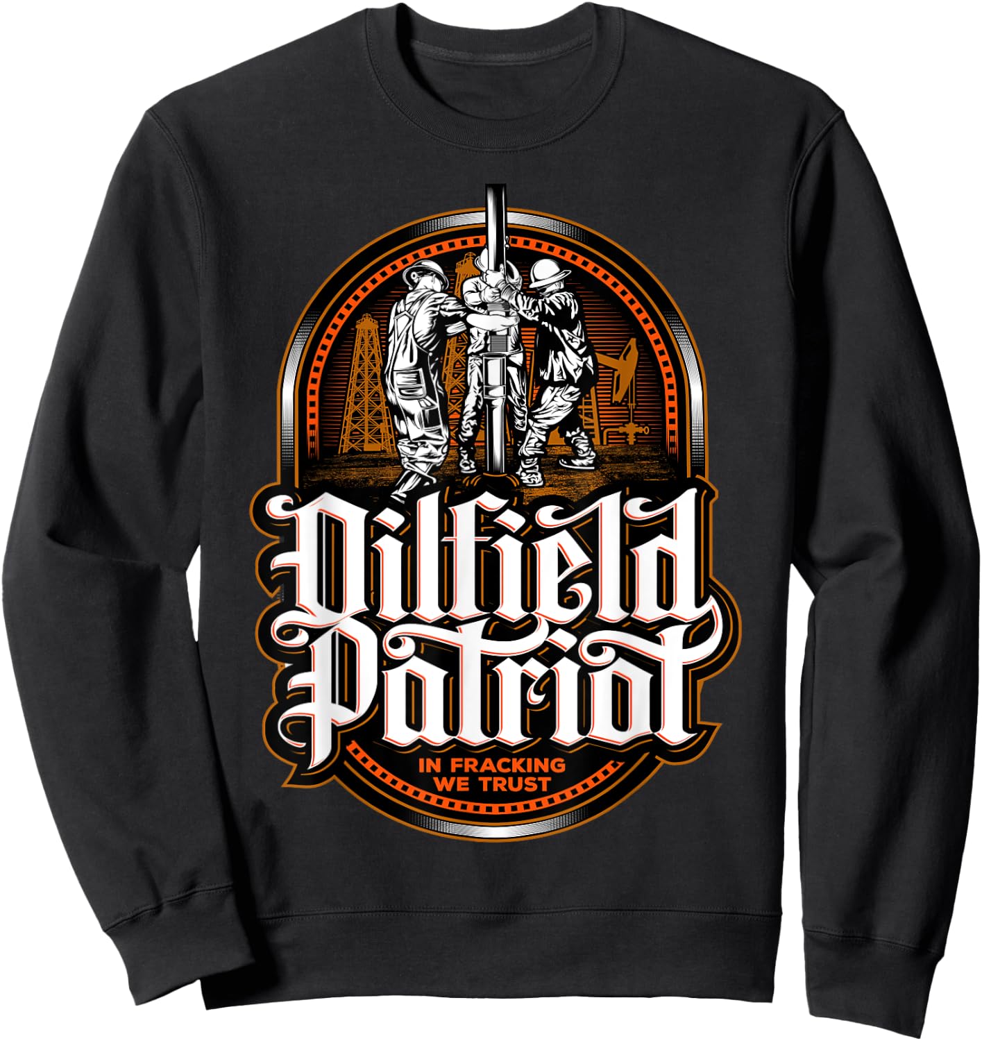 Oilfield Patriot - In Fracking We Trust - Oil Rig Roughneck Sweatshirt - Sweatshirt | Black