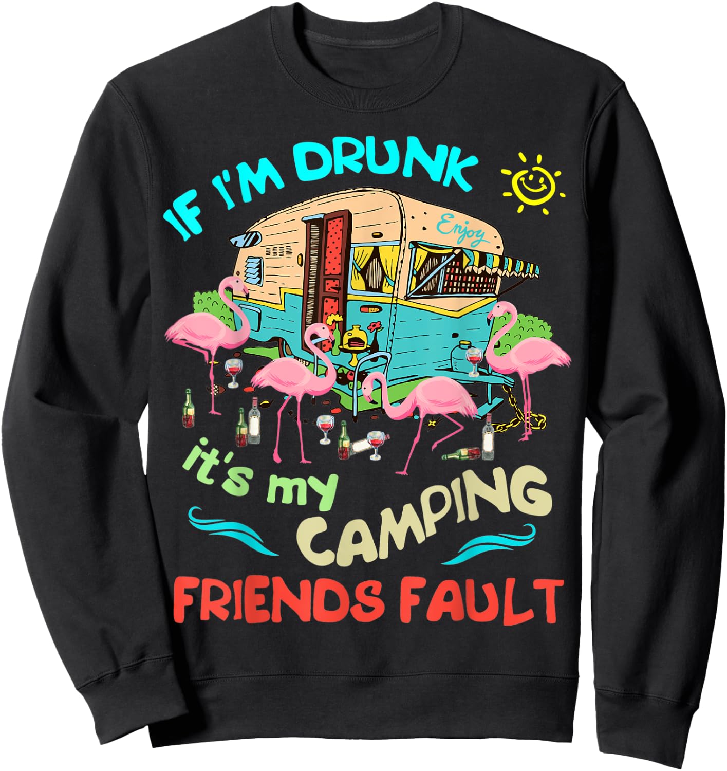 If I'm Drunk I'ts my Camping Friends Fault Camper Party Sweatshirt - Sweatshirt | Black
