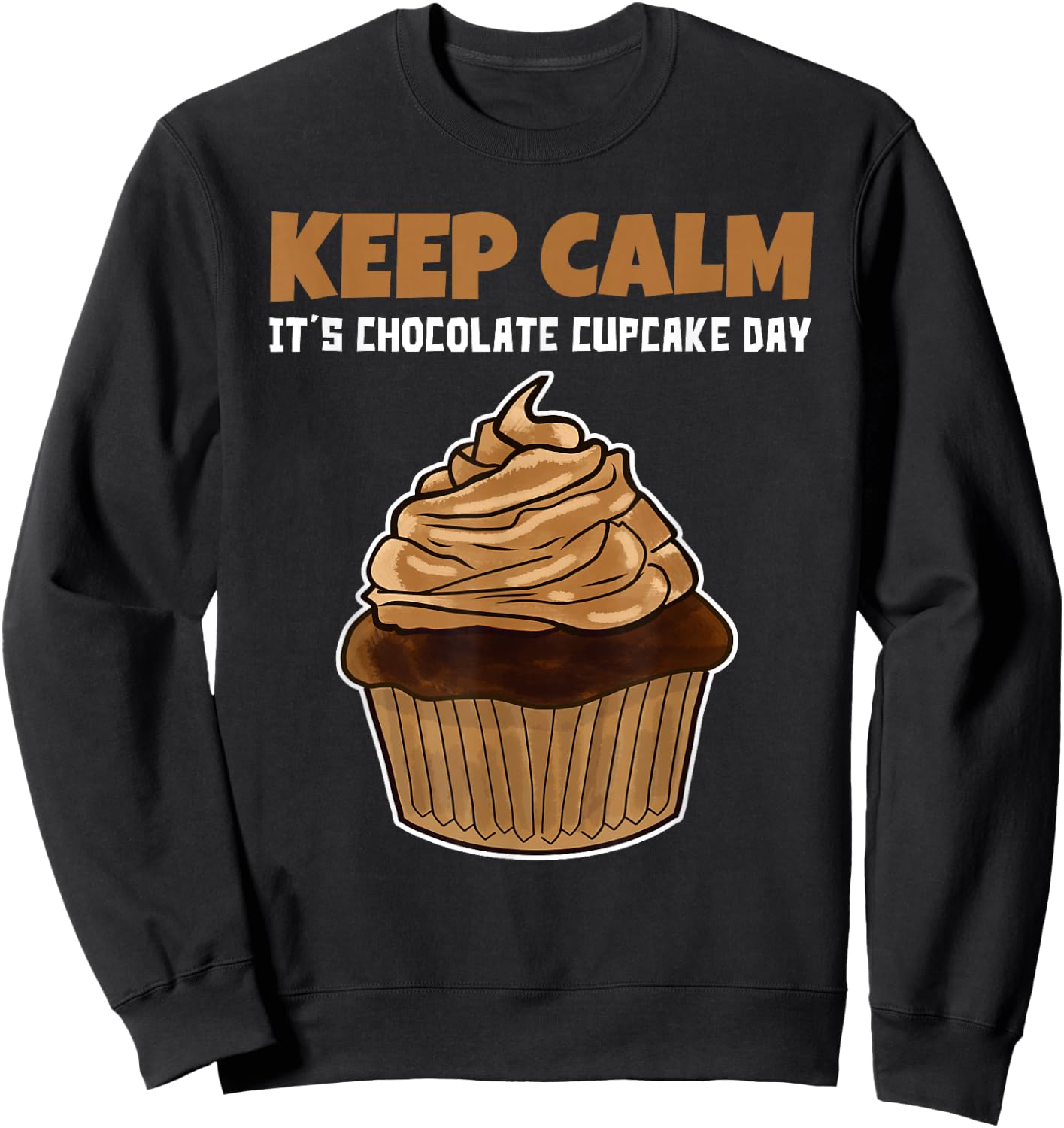 Keep Calm It's Chocolate Cupcake Day Sweatshirt - Sweatshirt | Black