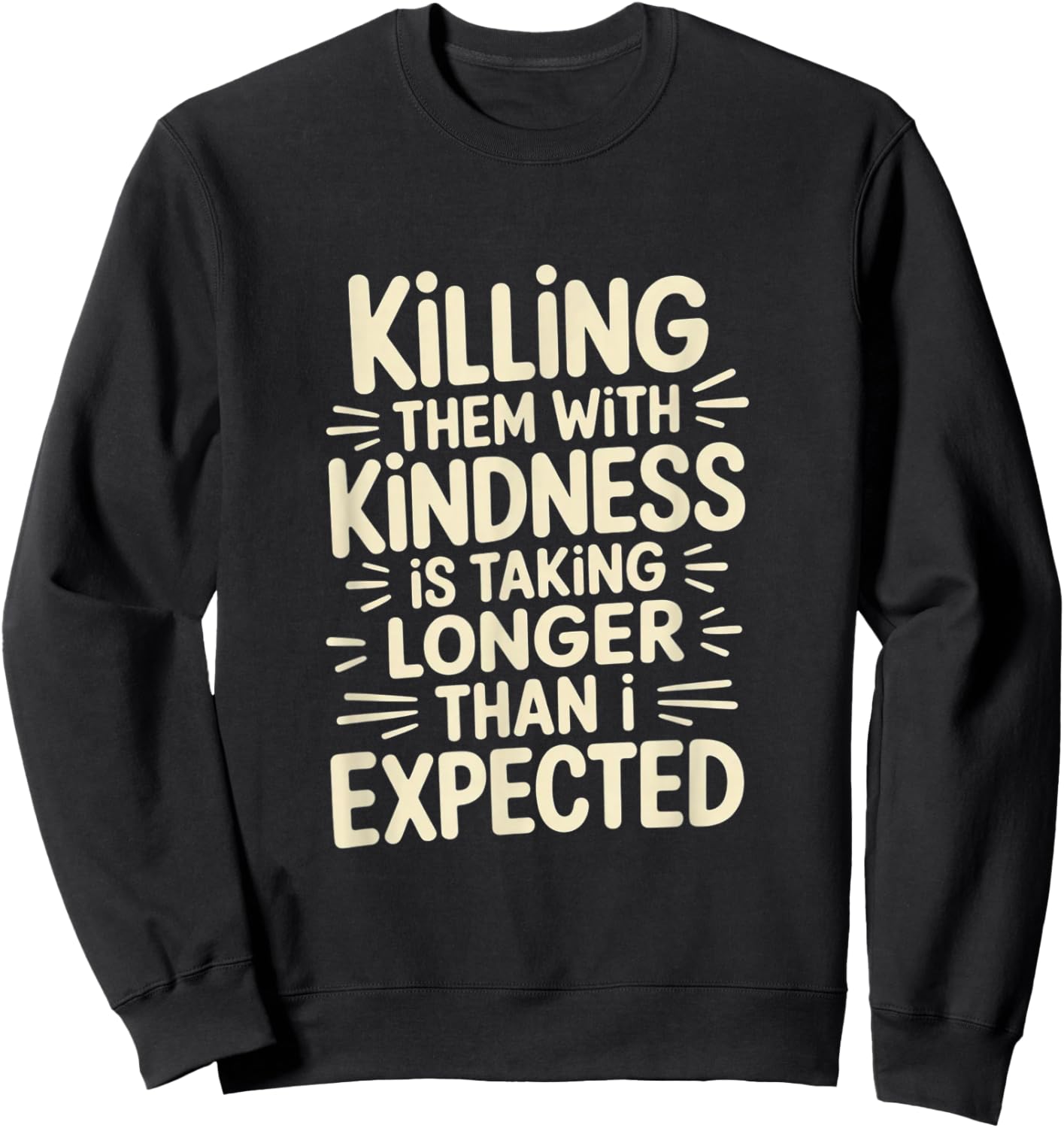 Killing Them with Kindness is Taking Longer Than I Expected Sweatshirt - Sweatshirt | Black