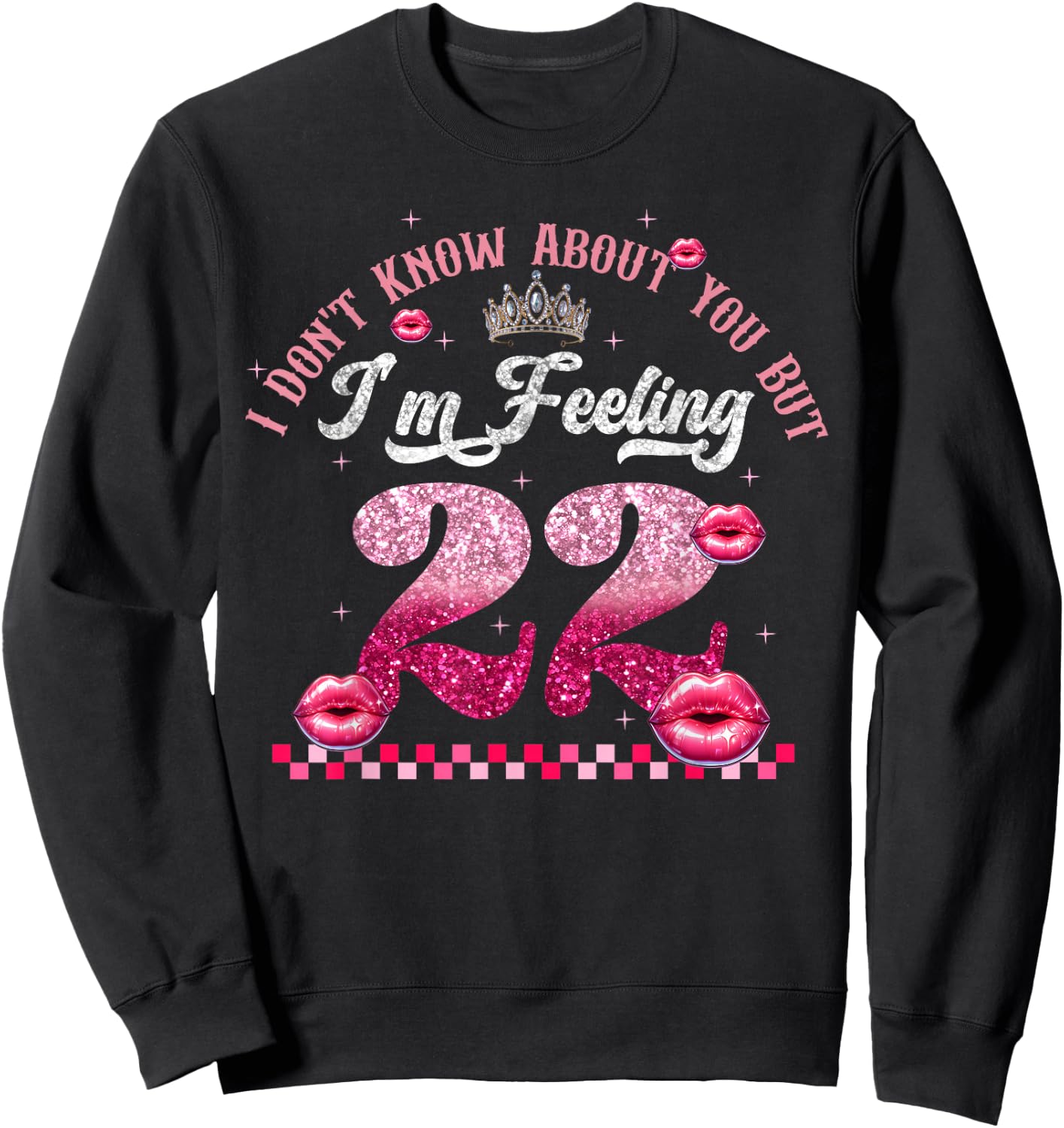 Funny I Don't Know About You But I'm Feeling Twenty 22 Cool Sweatshirt - Sweatshirt | Black