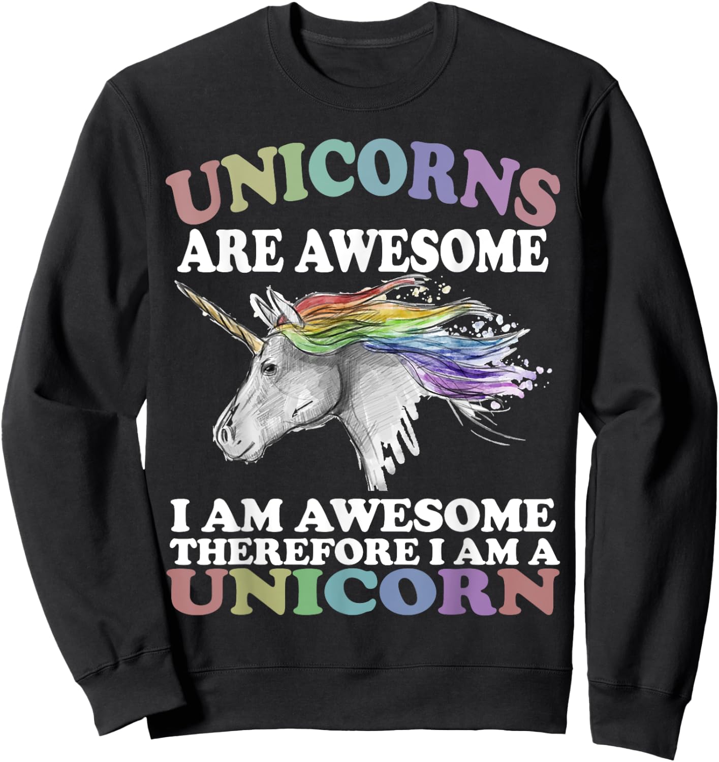 Unicorns Are Awesome Therefore I am A Unicorn Shirt Sweatshirt - Sweatshirt | Black