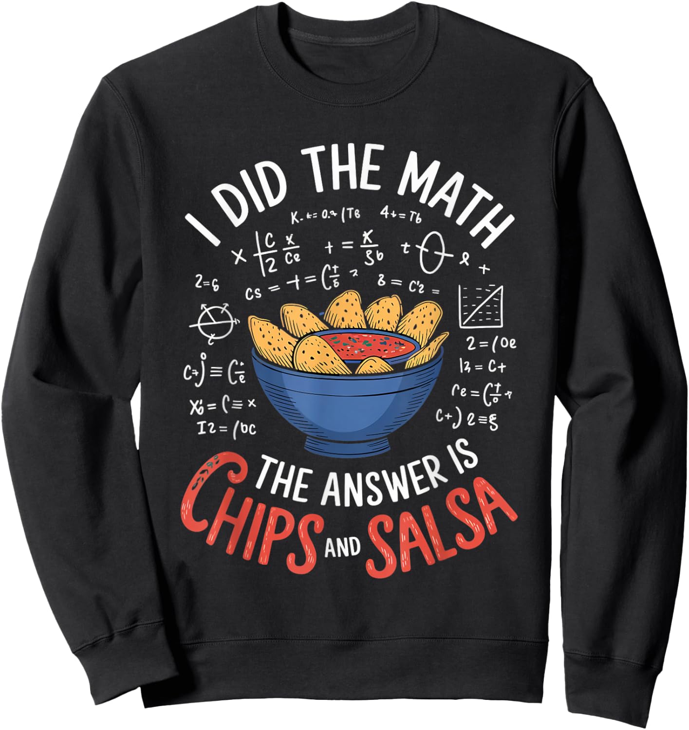 Food Lovers I Did The Math Answer Is Chips And Salsa Sweatshirt - Sweatshirt | Black