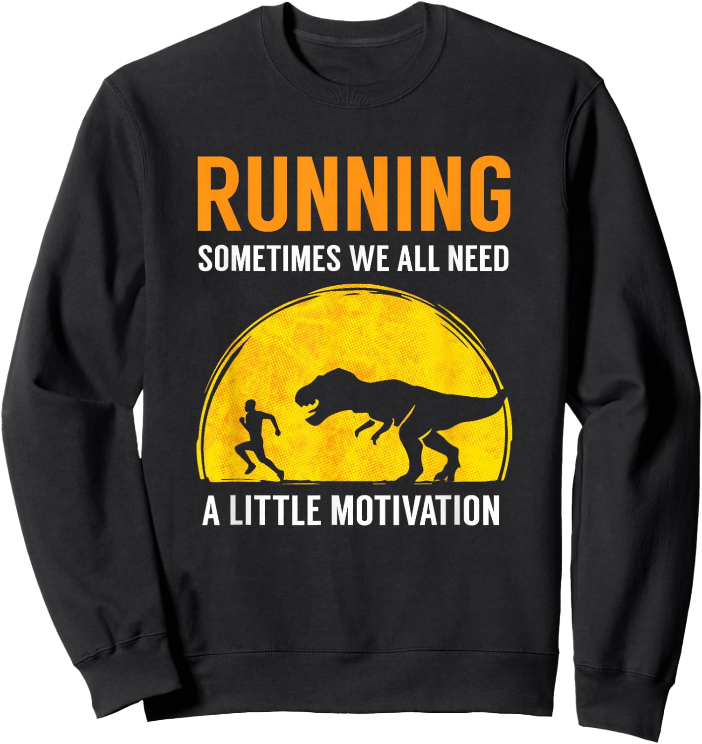 Running Sometimes We All Need A Little Motivation T Shirt Sweatshirt - Sweatshirt | Black