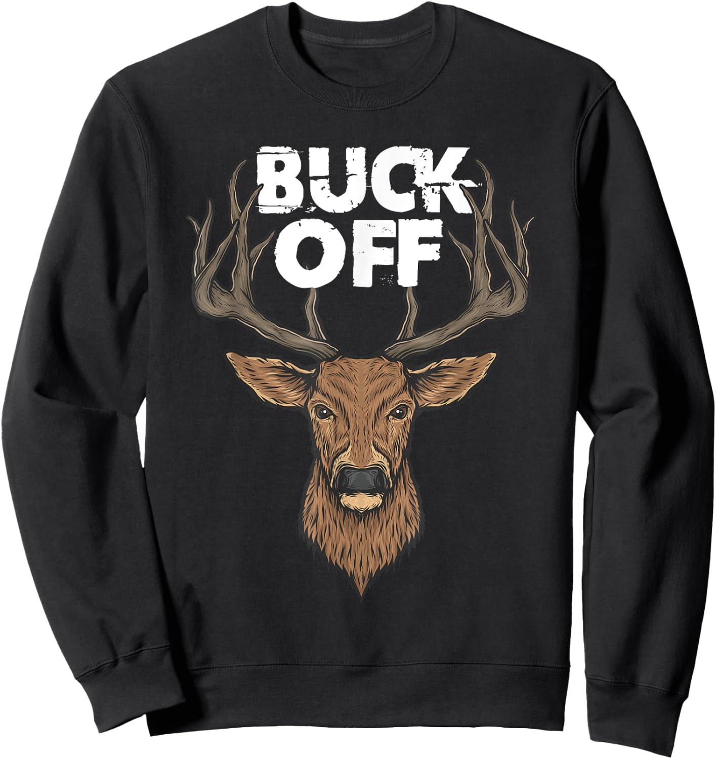 Buck Off Funny Deer Hunting Sweatshirt - Sweatshirt | Black