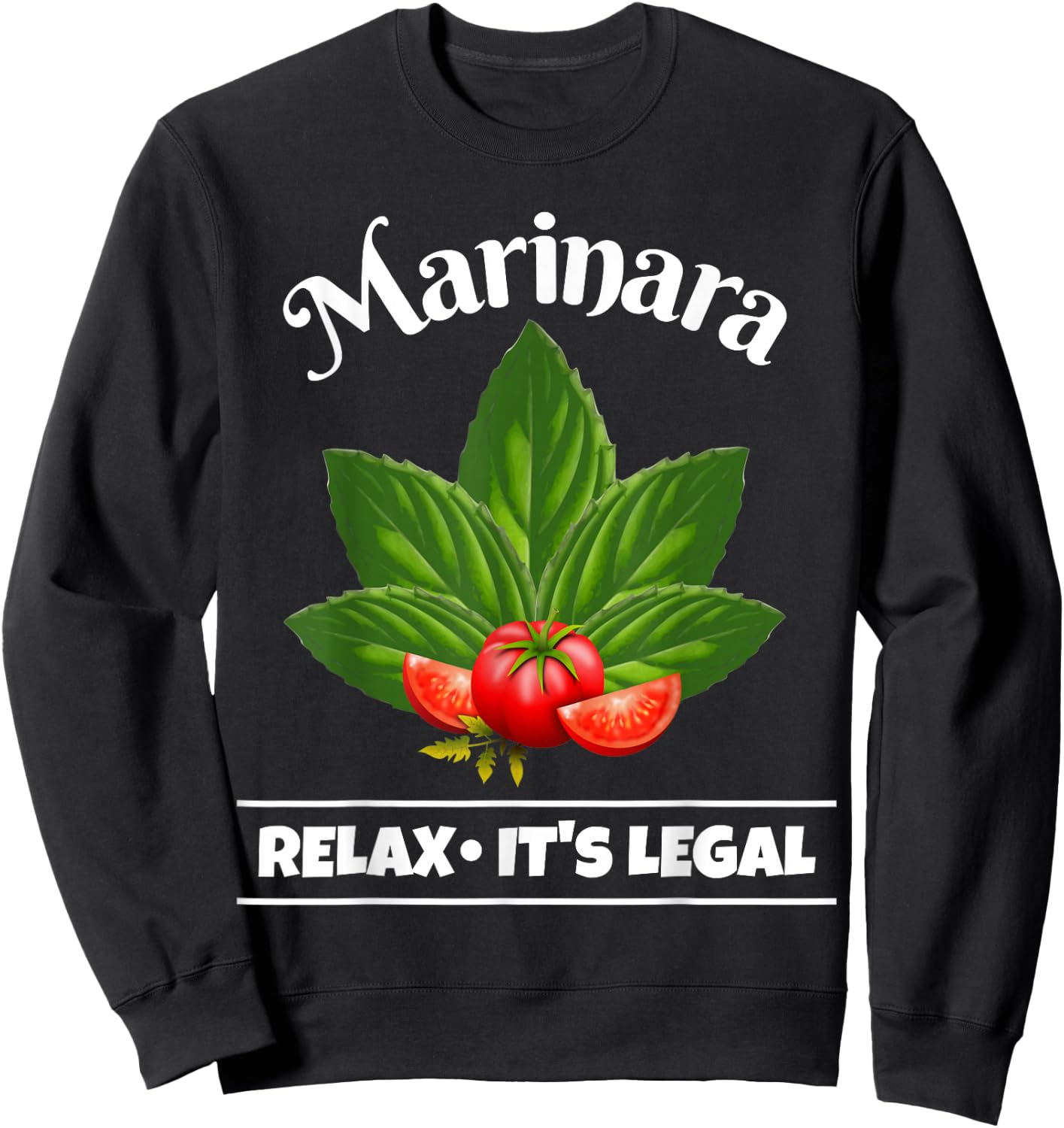 Marinara Relax It's Legal Basil and Tomatoes Fun Italy Humor Sweatshirt - Sweatshirt | Black