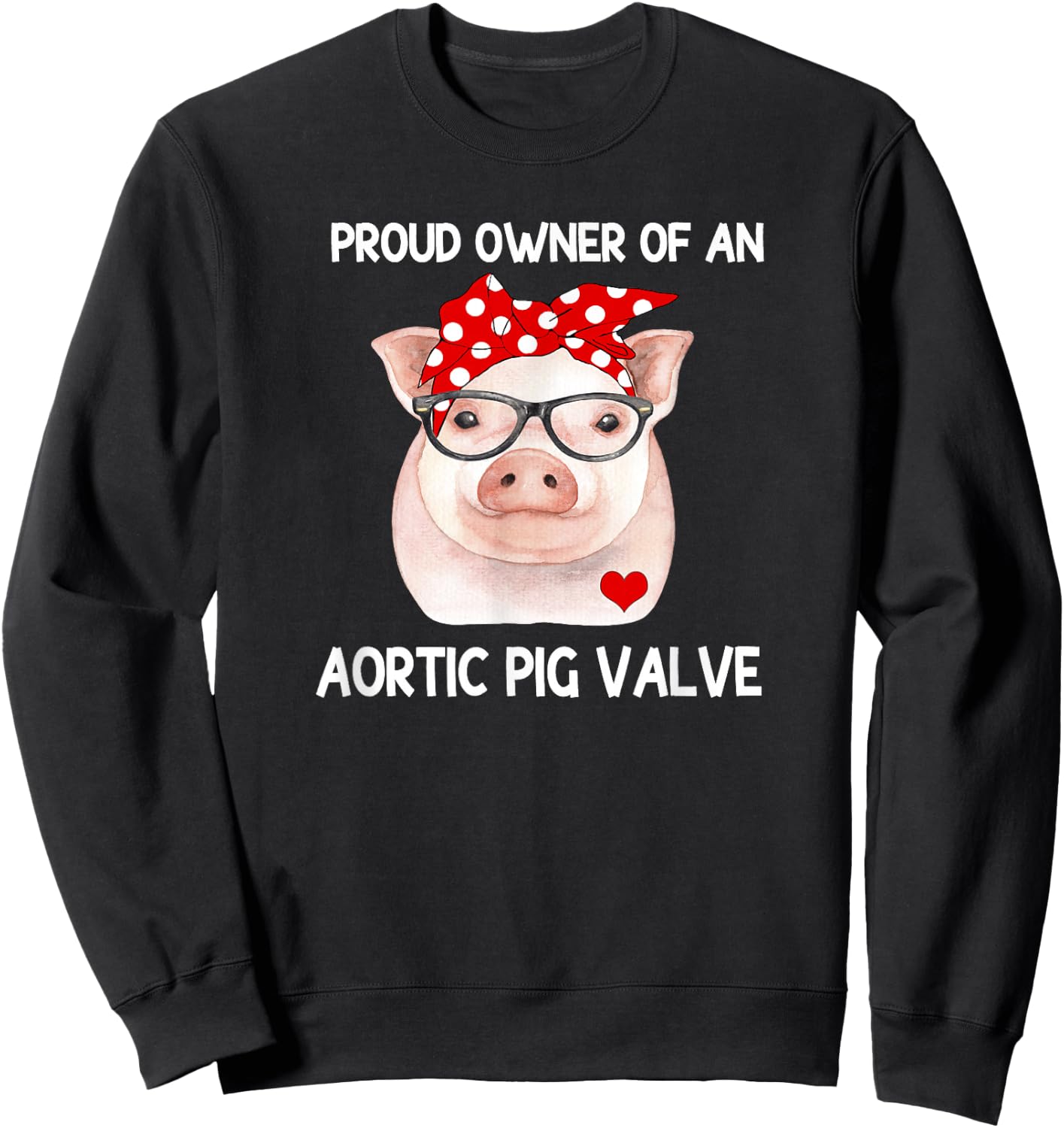 Proud Owner Of An Aortic Pig Valve Heart Disease Awareness Sweatshirt - Sweatshirt | Black