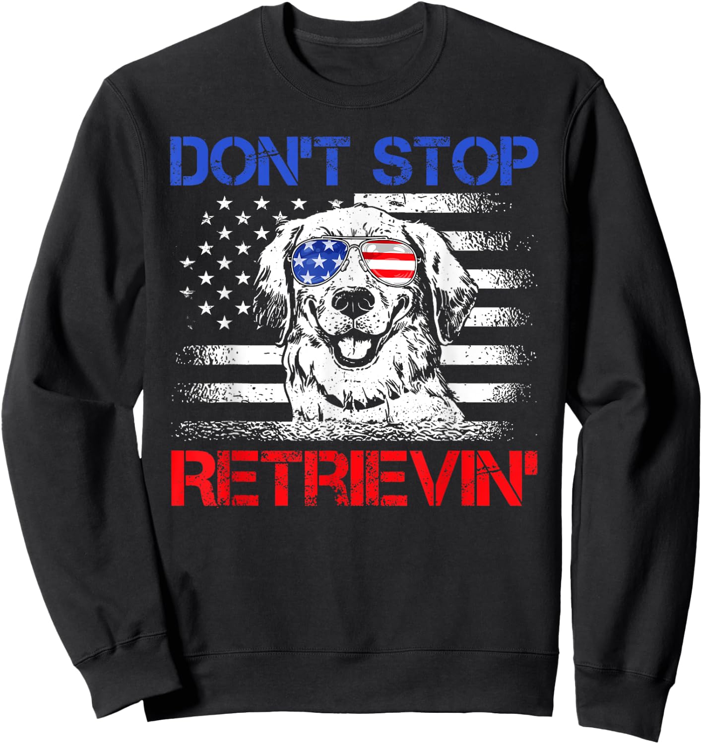 Don't Stop Retrieving American Flag 4th Of July Gifts Sweatshirt - Sweatshirt | Black